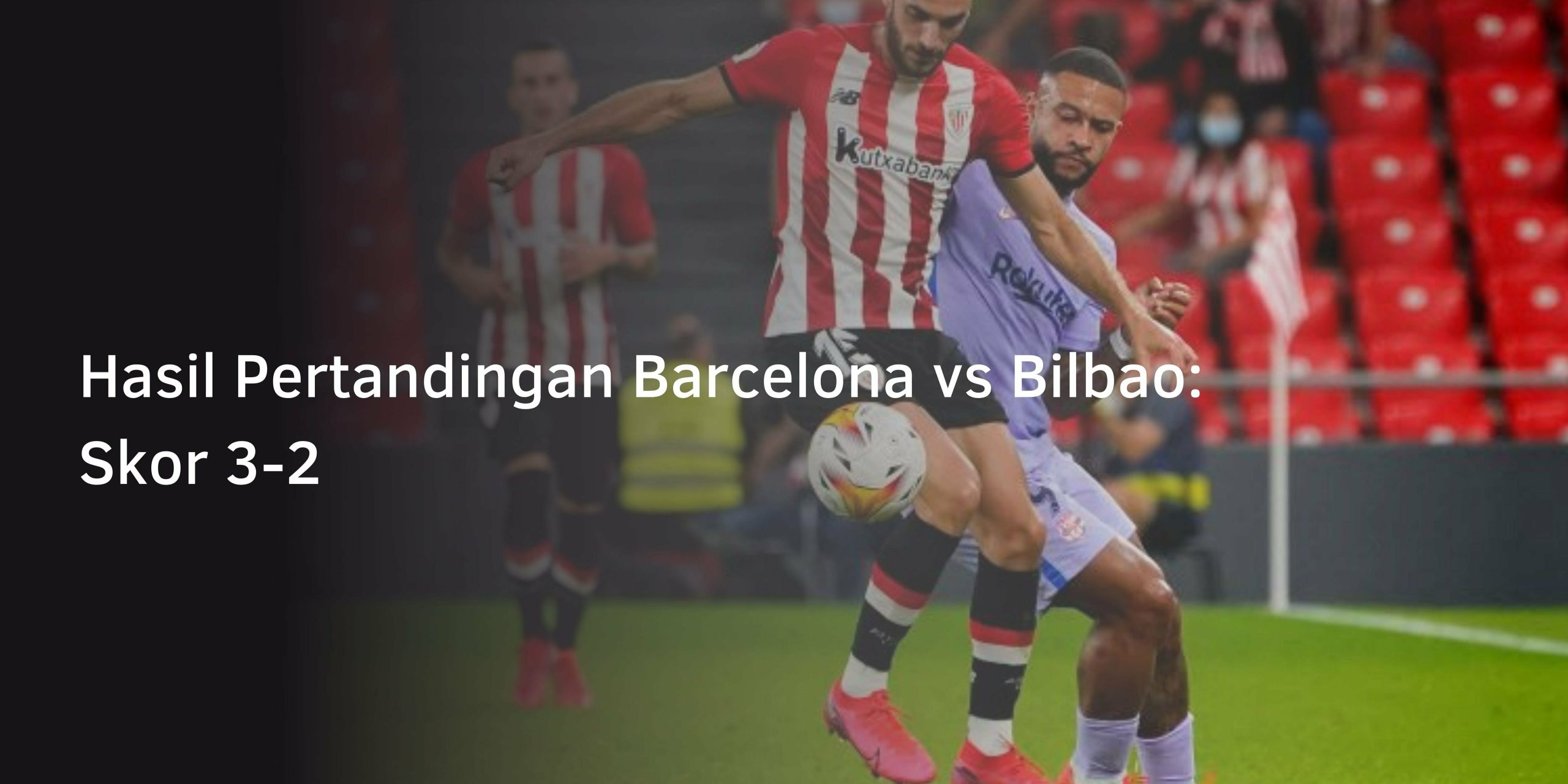 Hasil Pertandingan Barcelona vs Bilbao: Skor 3-2