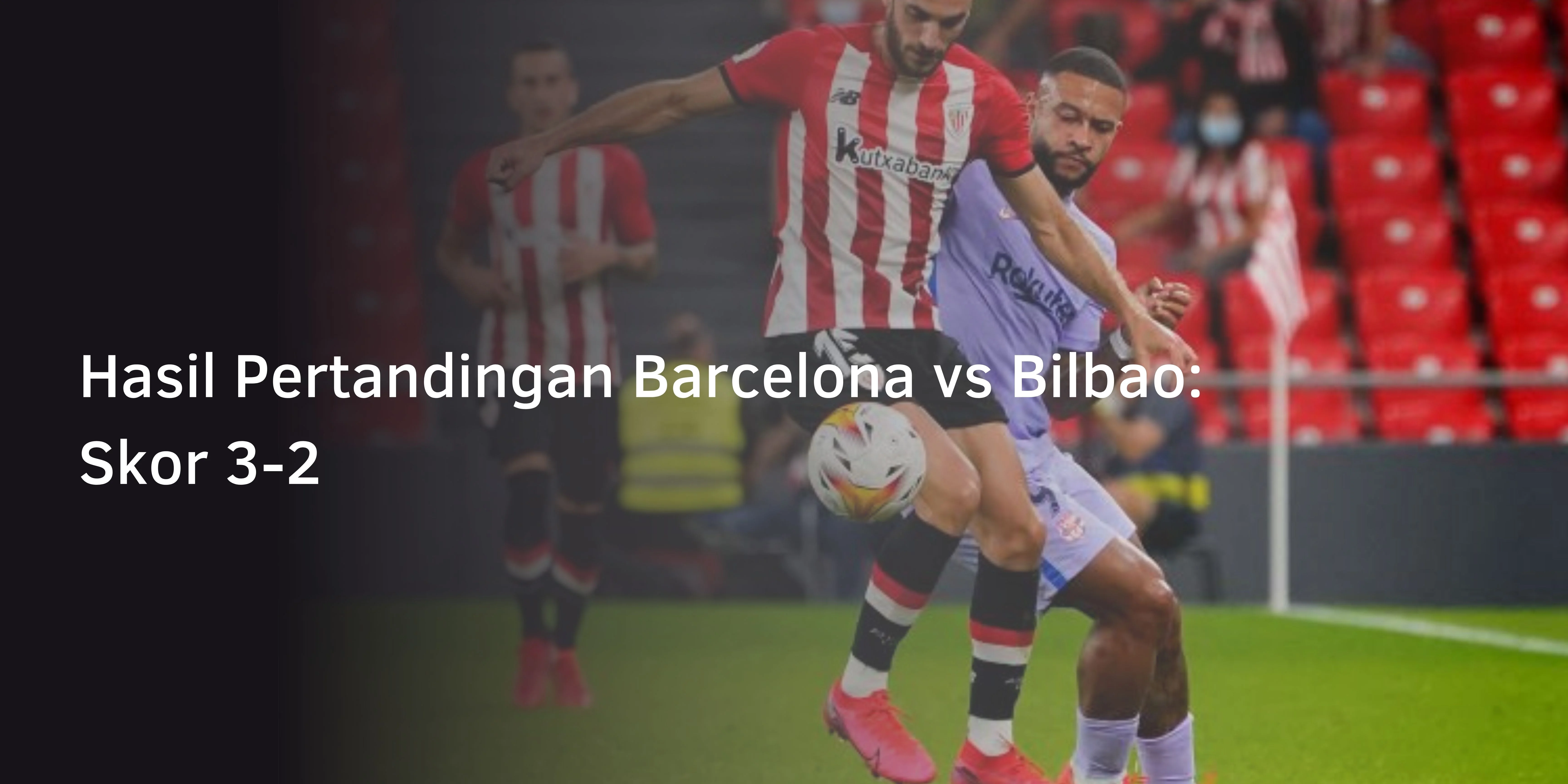 Hasil Pertandingan Barcelona vs Bilbao: Skor 3-2