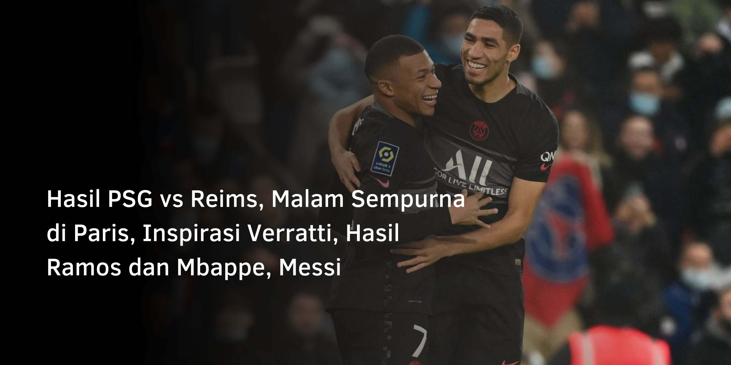 Hasil PSG vs Reims, Malam Sempurna di Paris, Inspirasi Verratti, Hasil Ramos dan Mbappe, Messi