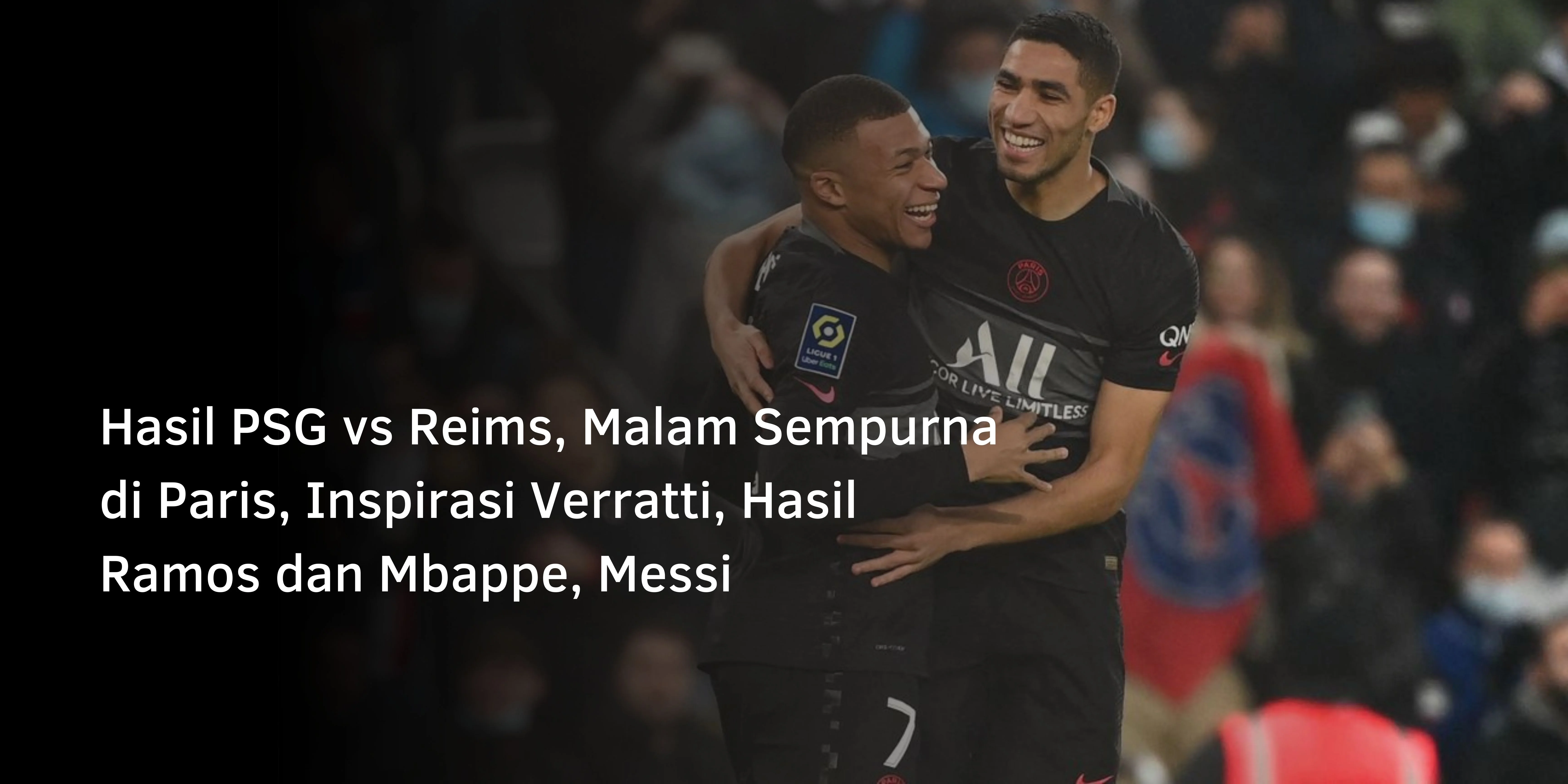 Hasil PSG vs Reims, Malam Sempurna di Paris, Inspirasi Verratti, Hasil Ramos dan Mbappe, Messi
