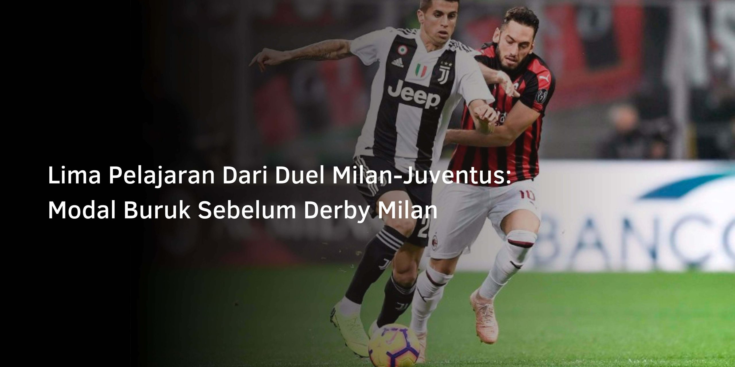 Lima Pelajaran Dari Duel Milan-Juventus: Modal Buruk Sebelum Derby Milan Lima Pelajaran Dari Duel Milan-Juventus: Modal Buruk Sebelum Derby Milan