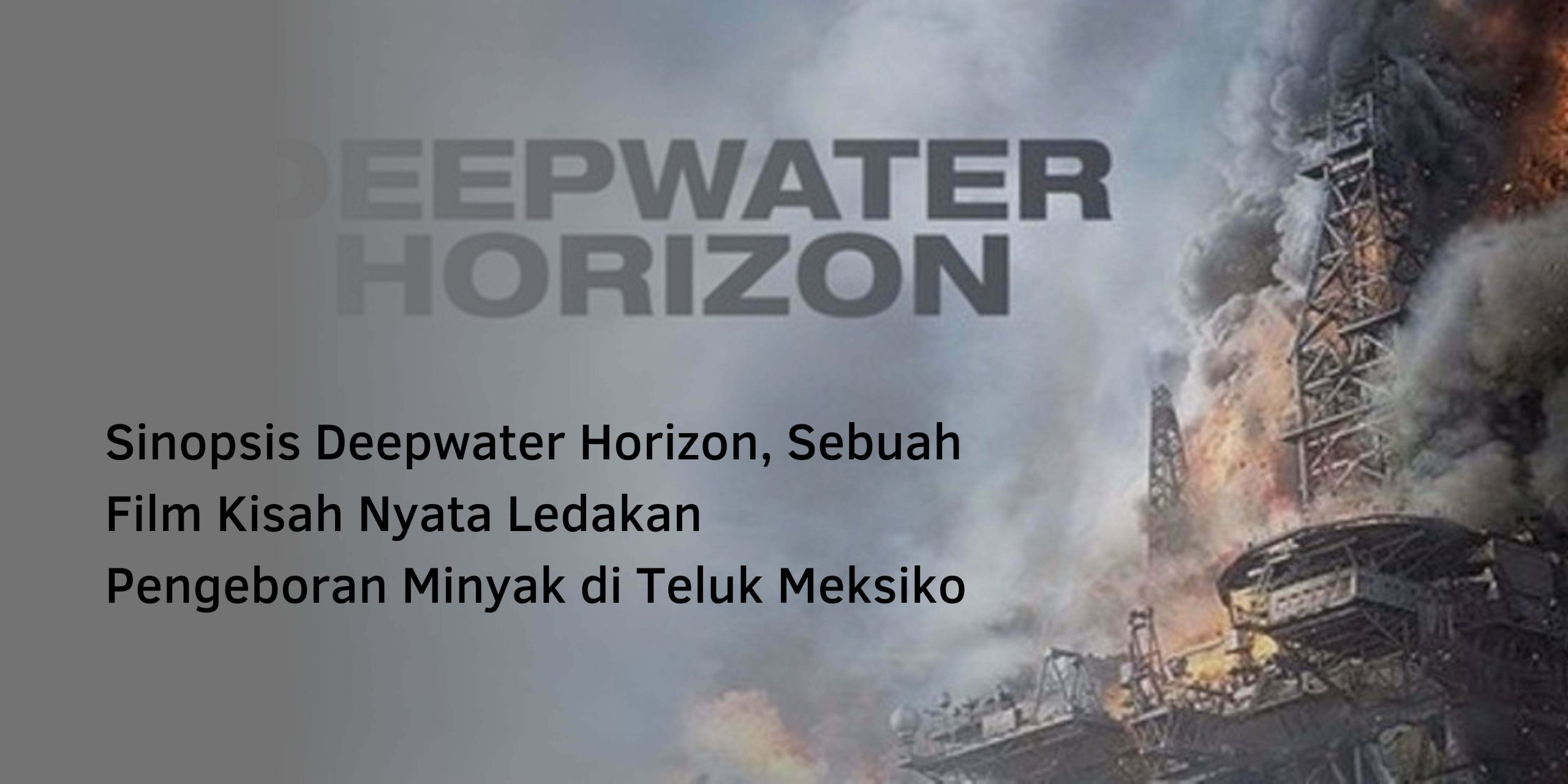 Sinopsis Deepwater Horizon, Sebuah Film Kisah Nyata Ledakan Pengeboran Minyak di Teluk Meksiko