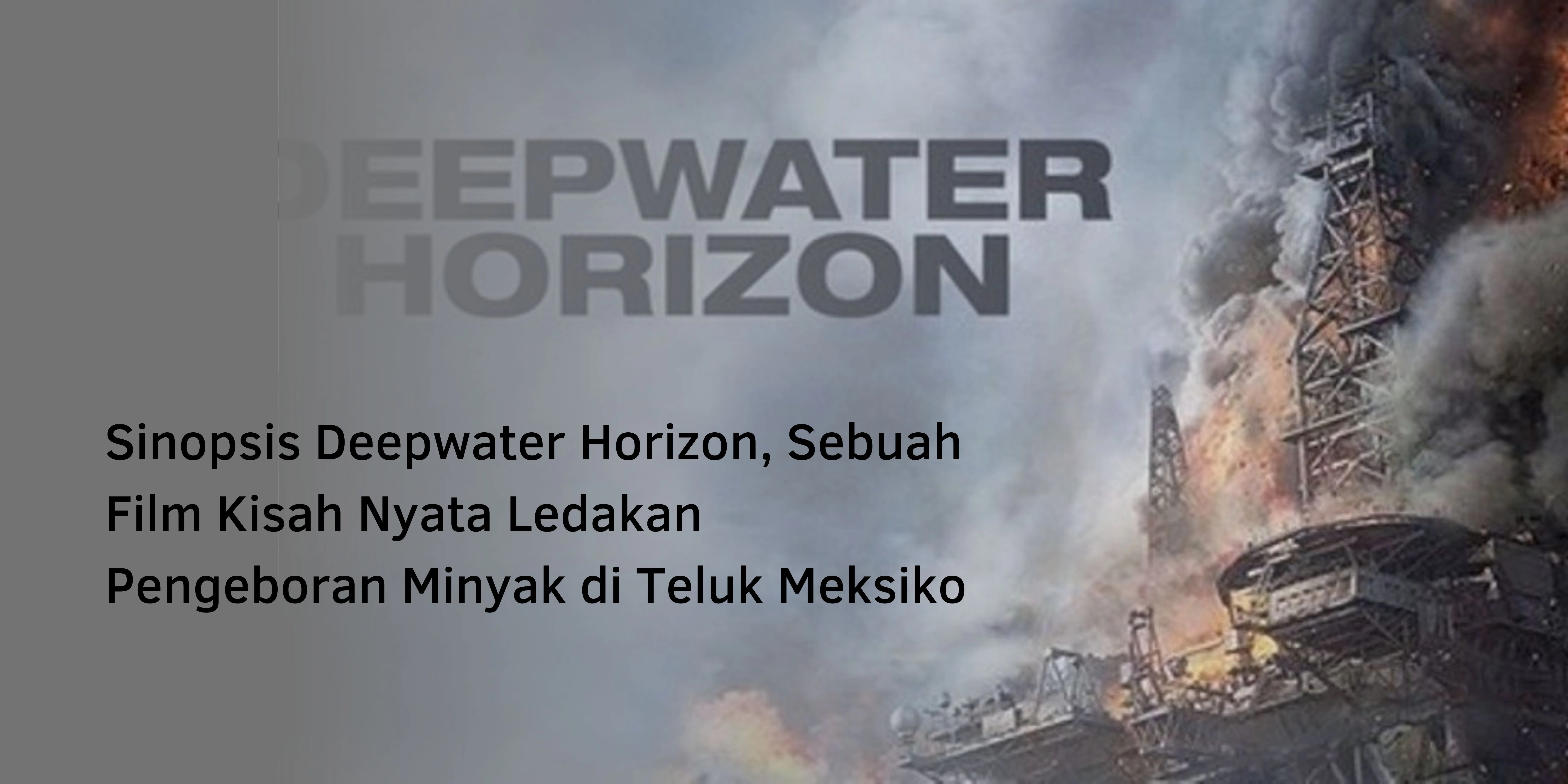 Sinopsis Deepwater Horizon, Sebuah Film Kisah Nyata Ledakan Pengeboran Minyak di Teluk Meksiko