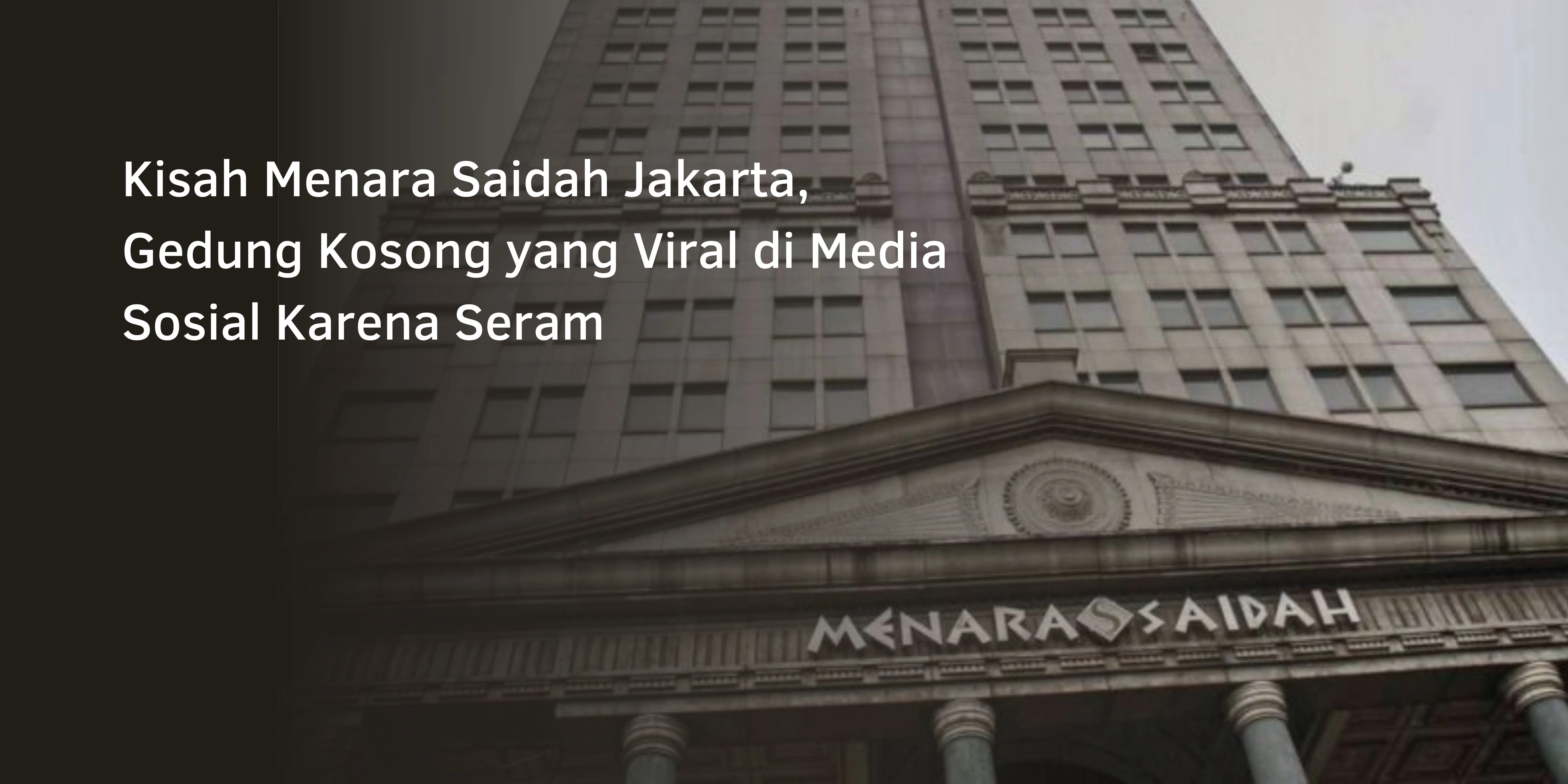 Kisah Menara Saidah Jakarta, Gedung Kosong yang Viral di Media Sosial Karena Seram