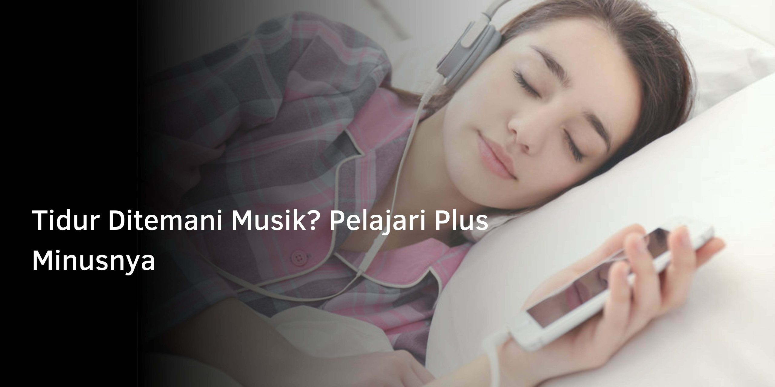 Manfaat dan Risiko Tidur Ditemani Musik