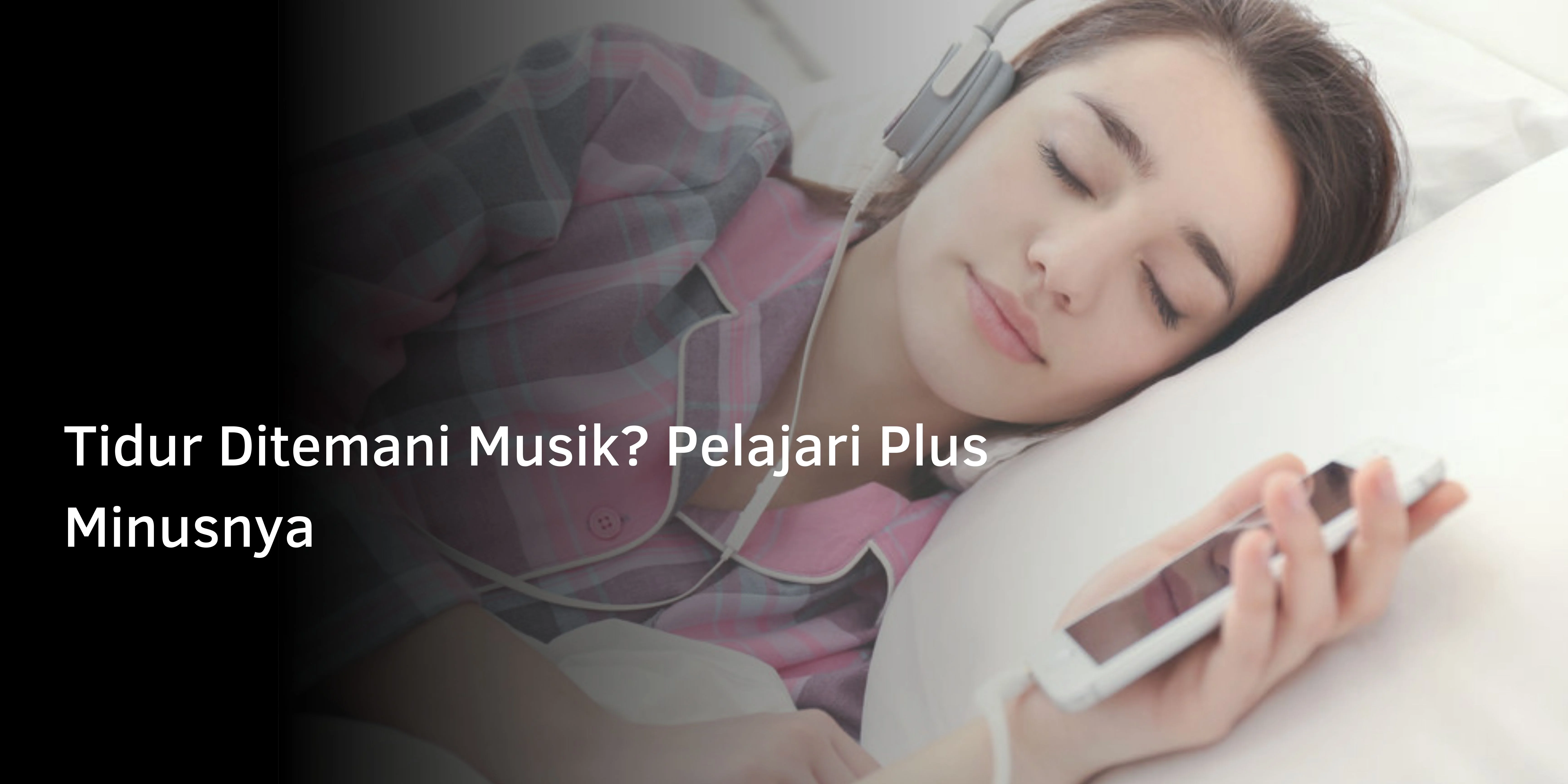 Manfaat dan Risiko Tidur Ditemani Musik