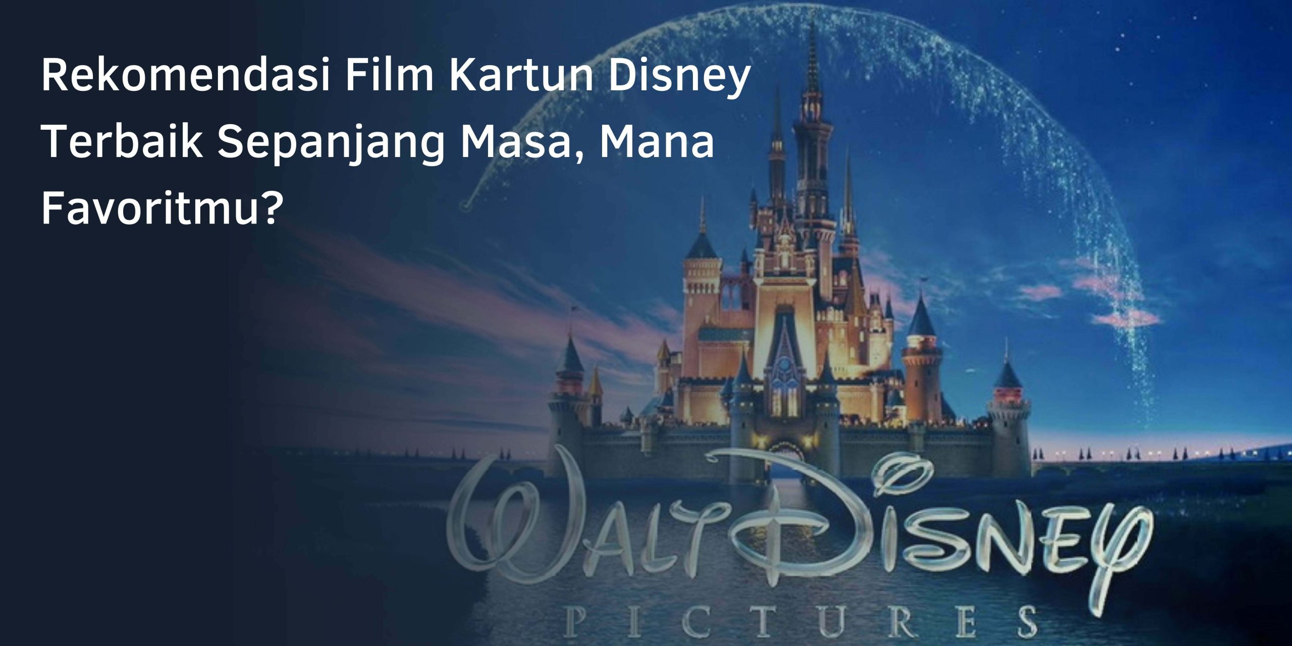 Rekomendasi Film Kartun Disney Terbaik Sepanjang Masa, Mana Favoritmu?