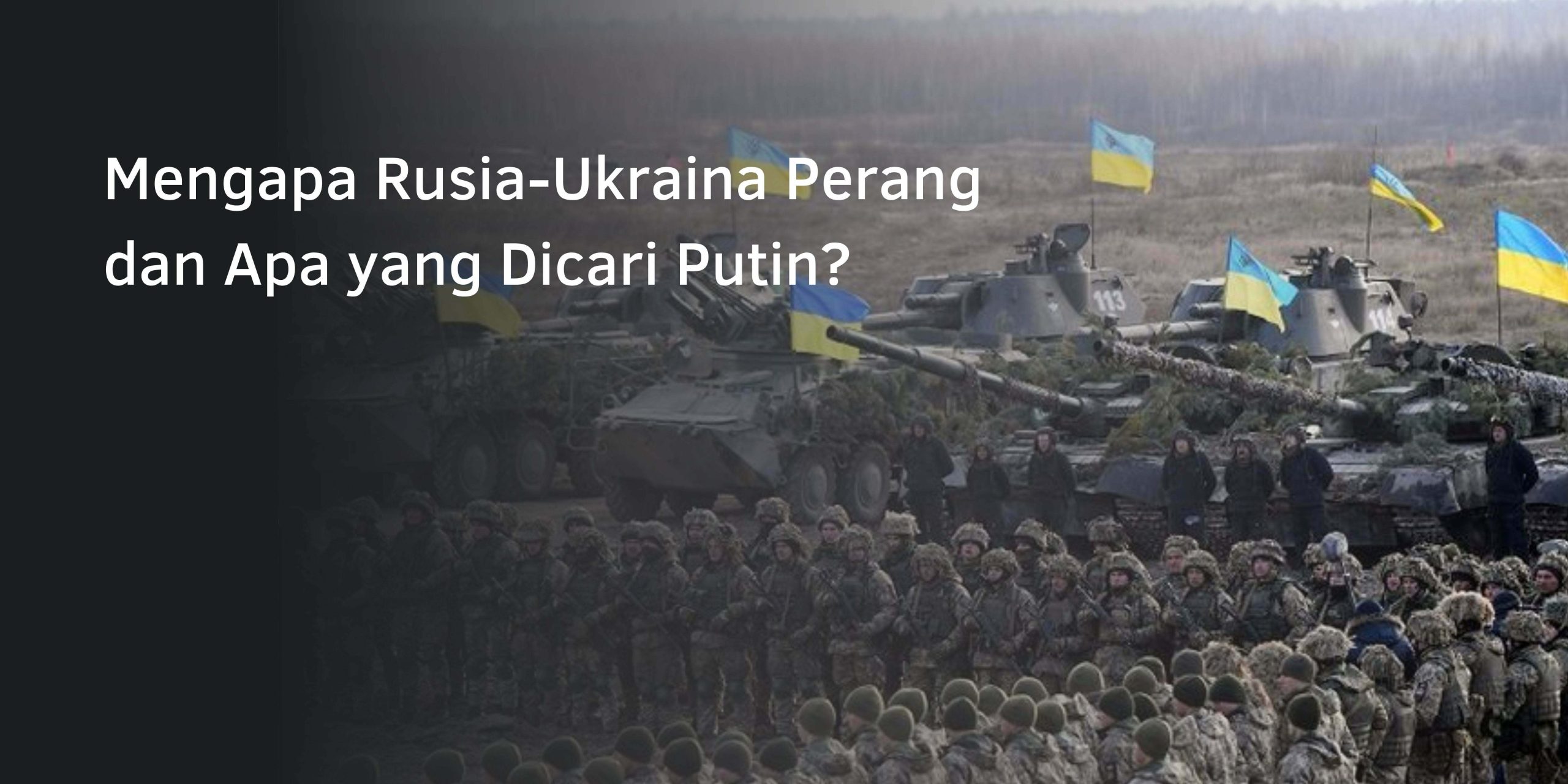 Mengapa Rusia-Ukraina Perang dan Apa yang Dicari Putin?