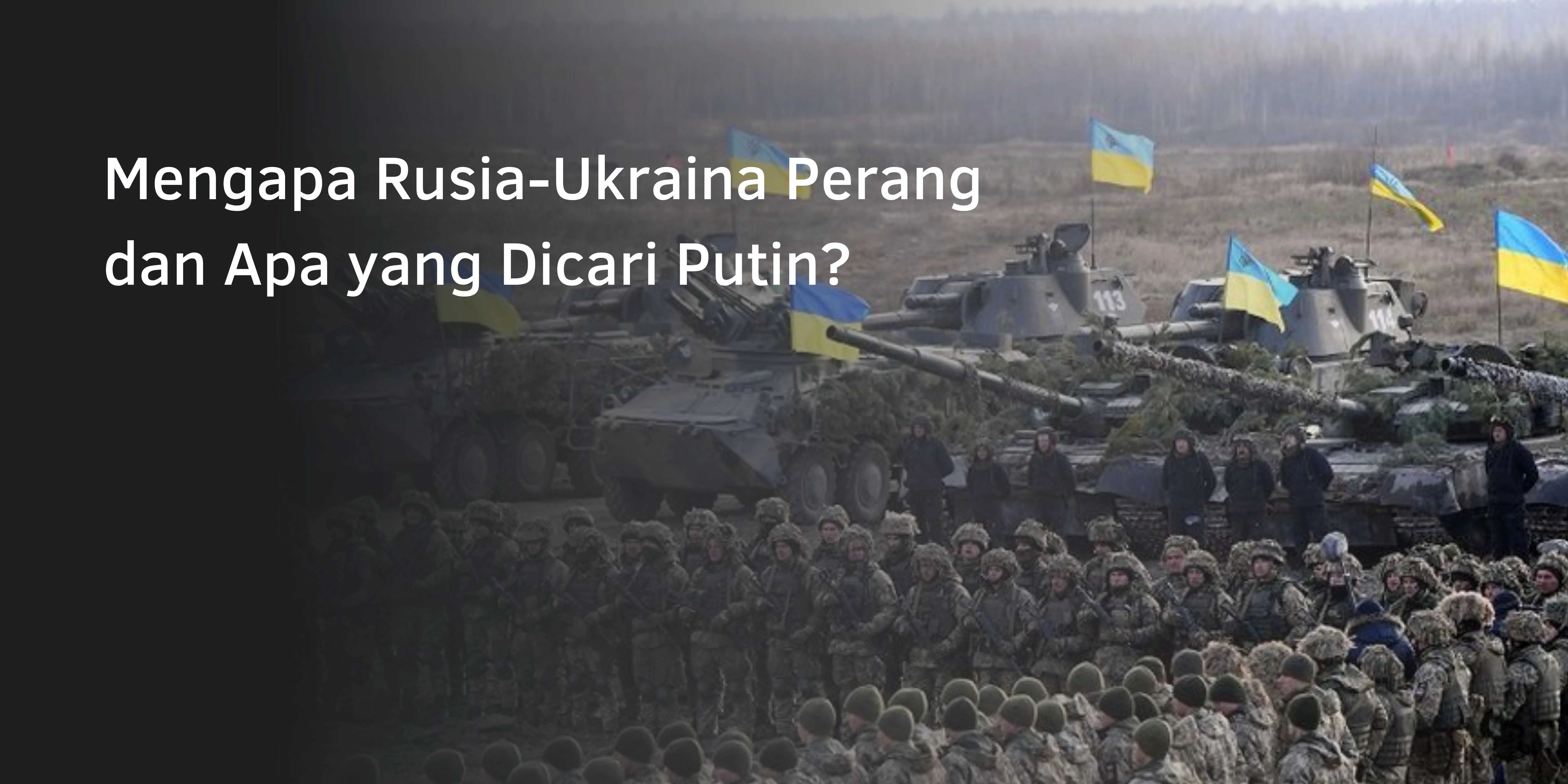 Mengapa Rusia-Ukraina Perang dan Apa yang Dicari Putin?