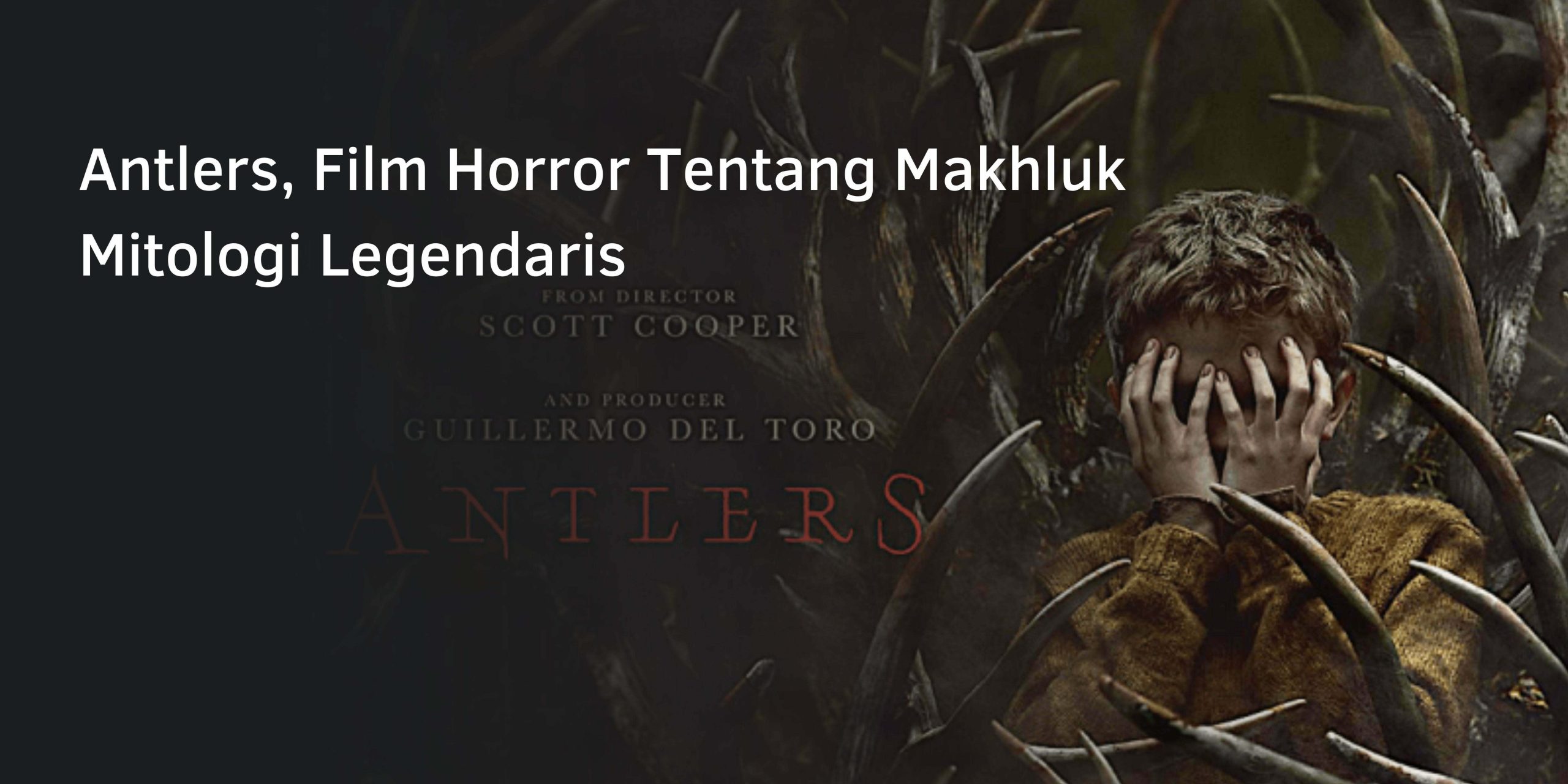 Antlers, Film Horror Tentang Makhluk Mitologi Legendaris