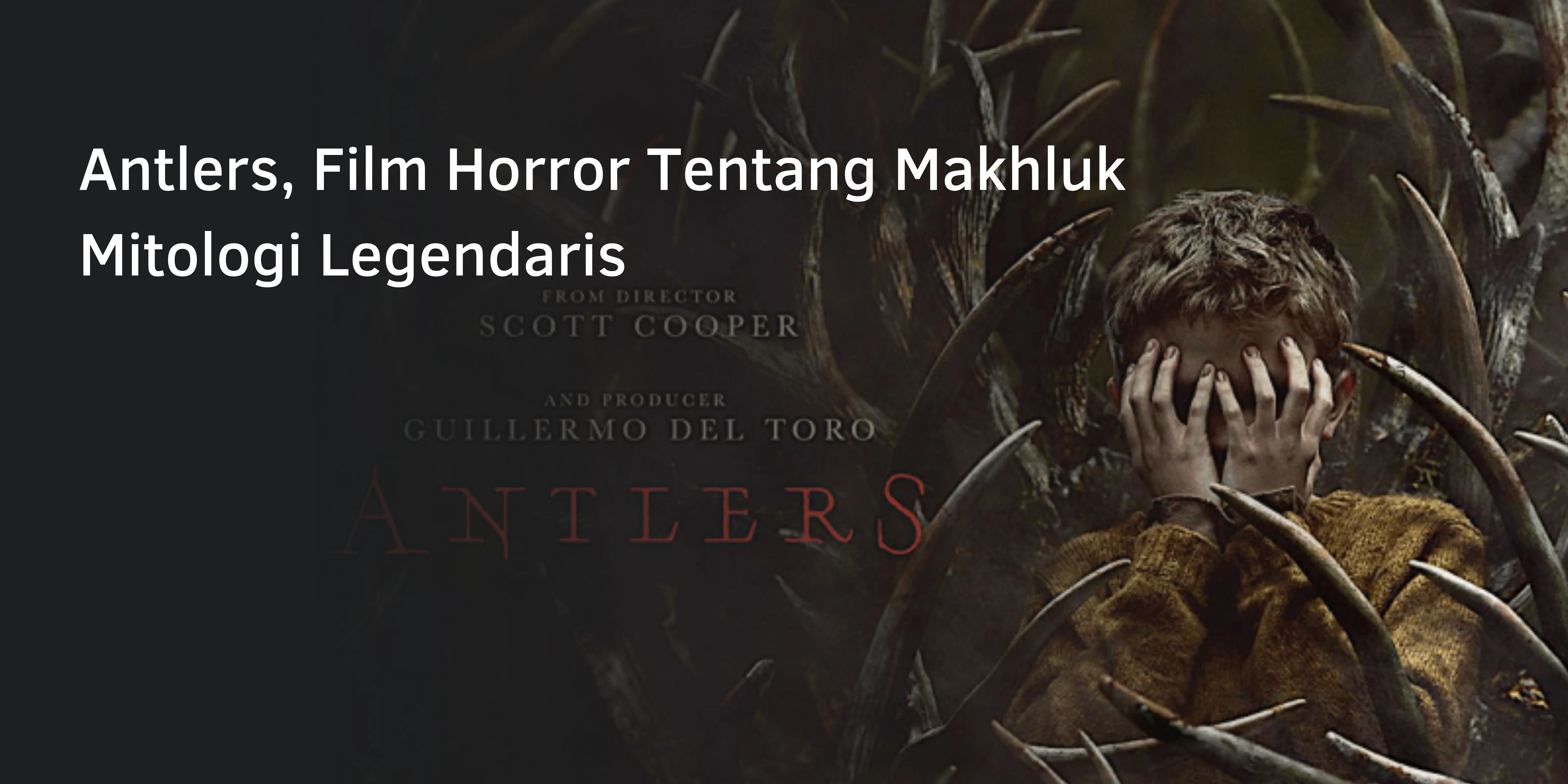 Antlers, Film Horror Tentang Makhluk Mitologi Legendaris