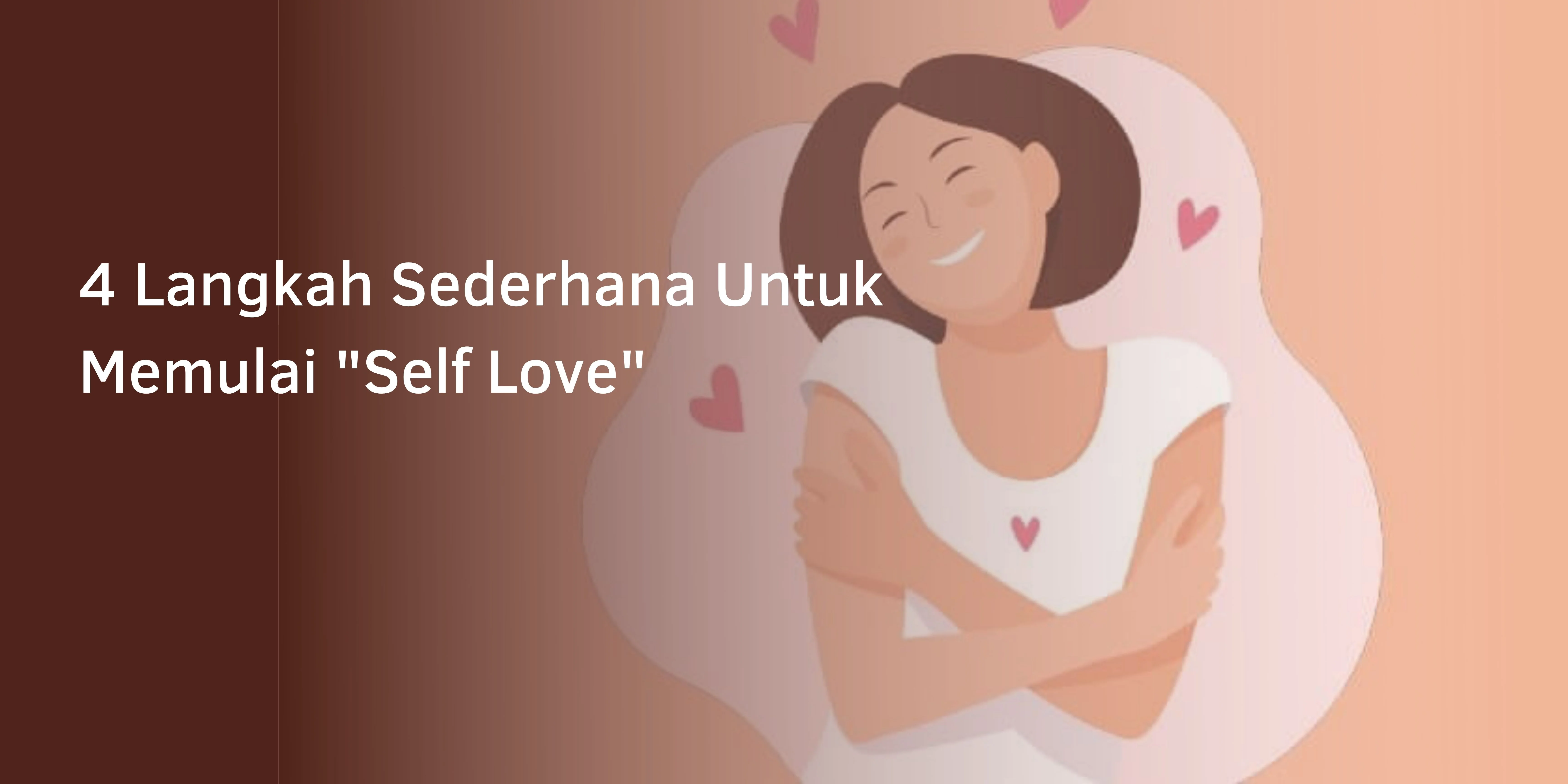 4 Langkah Sederhana Untuk Memulai “Self Love”
