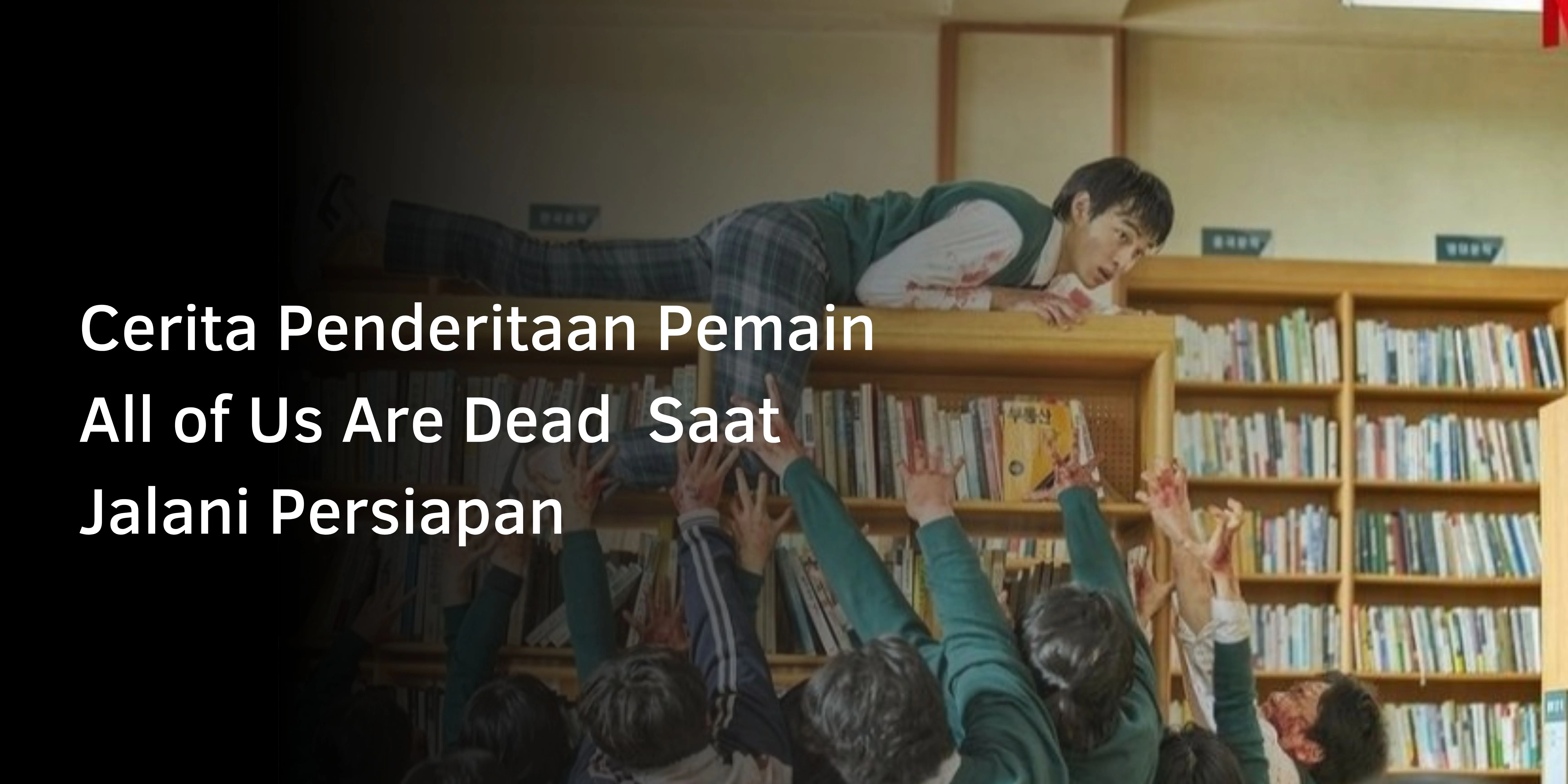 Cerita Penderitaan Pemain All of Us Are Dead  Saat Jalani Persiapan