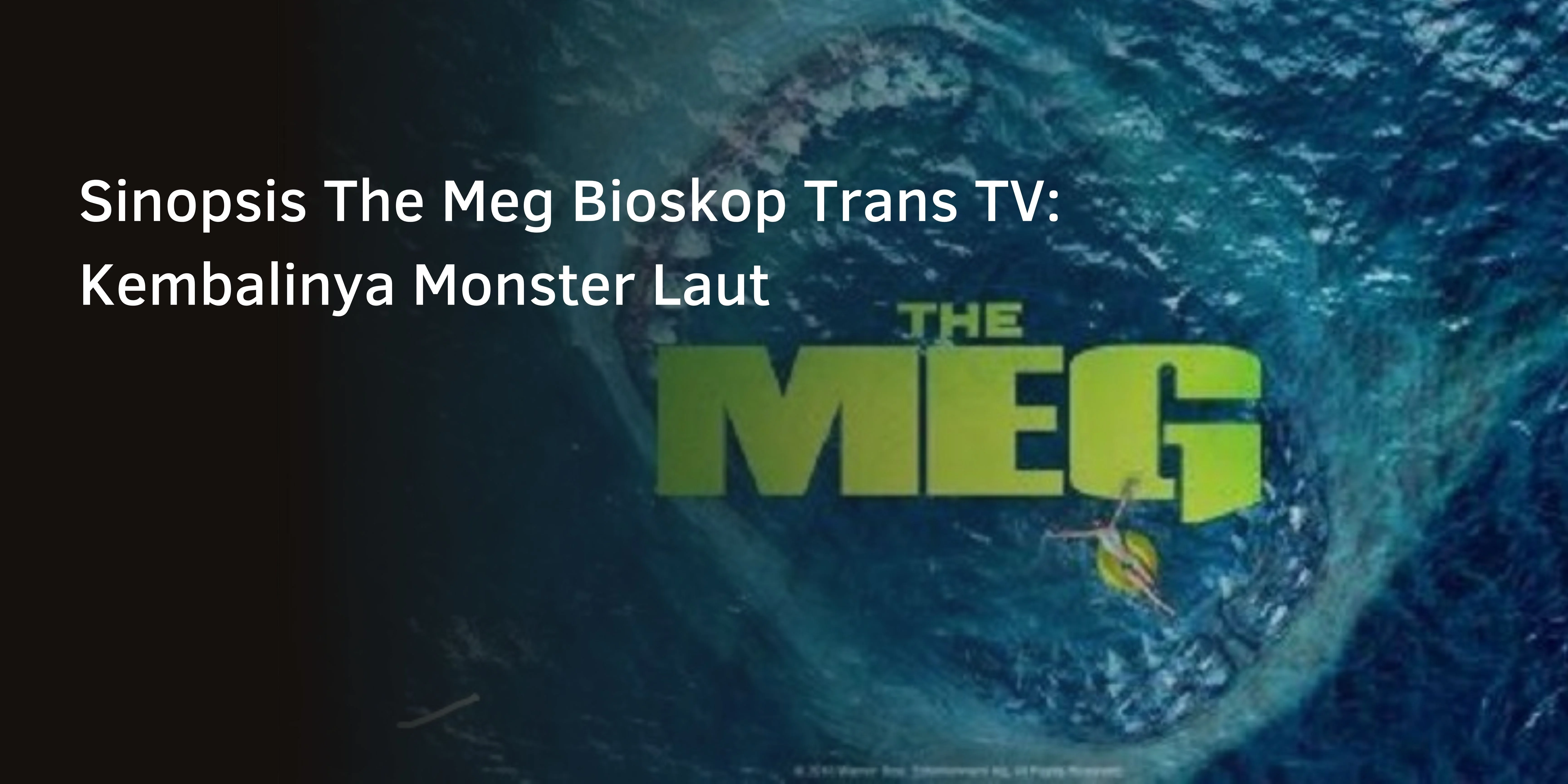 Sinopsis The Meg Bioskop Trans TV: Kembalinya Monster Laut