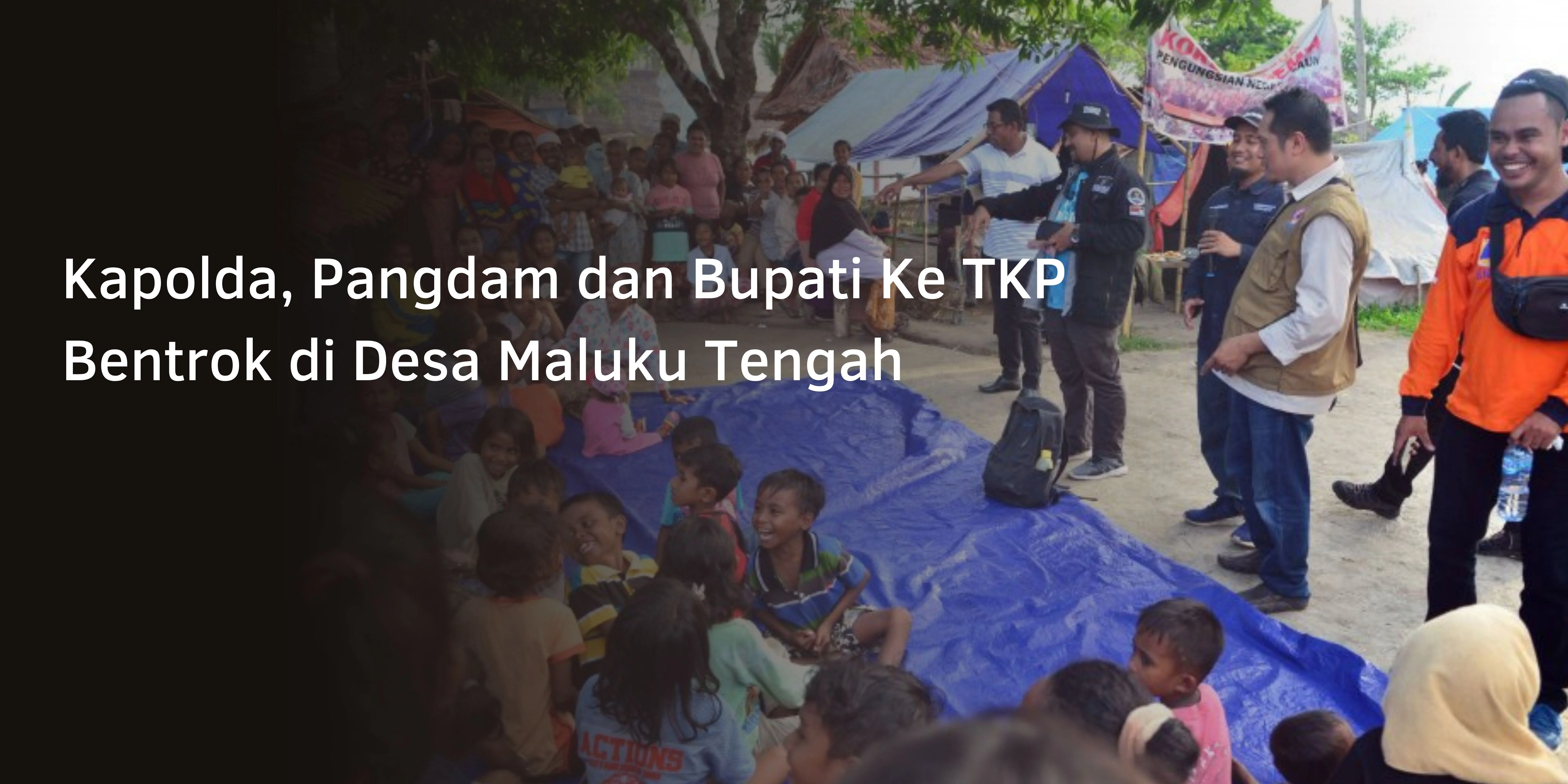 Kapolda, Pangdam dan Bupati Ke TKP Bentrok di Desa Maluku Tengah