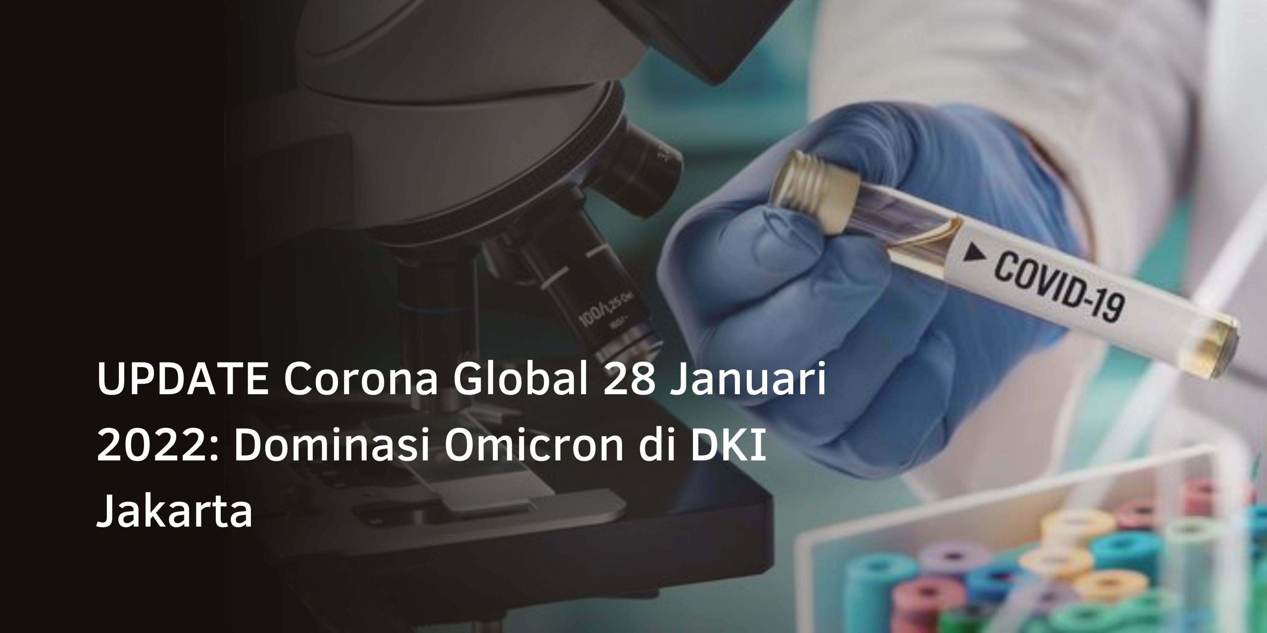 UPDATE Corona Global 28 Januari 2022: Dominasi Omicron di DKI Jakarta