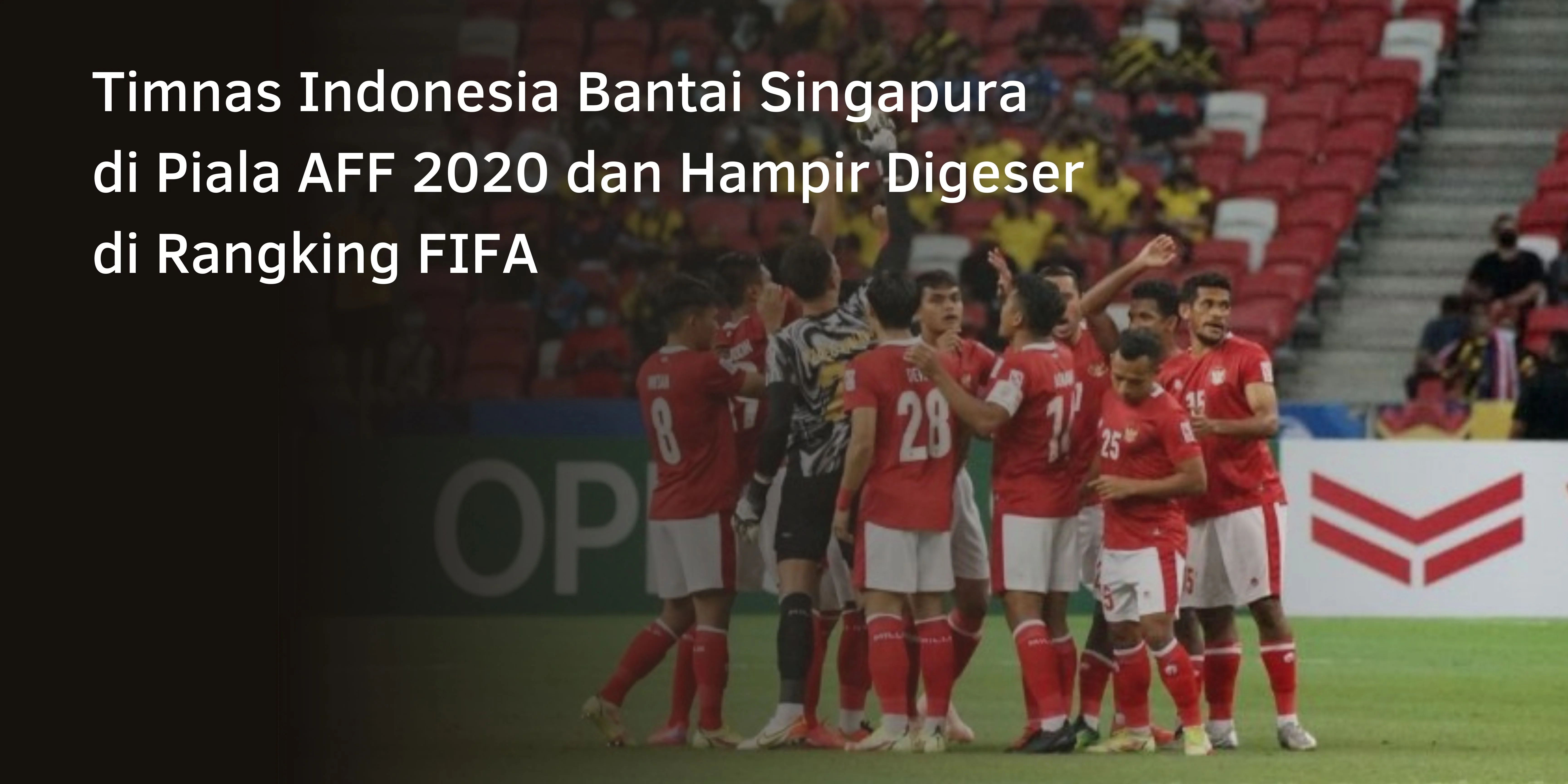 Timnas Indonesia Bantai Singapura di Piala AFF 2020 dan Hampir Digeser di Rangking FIFA