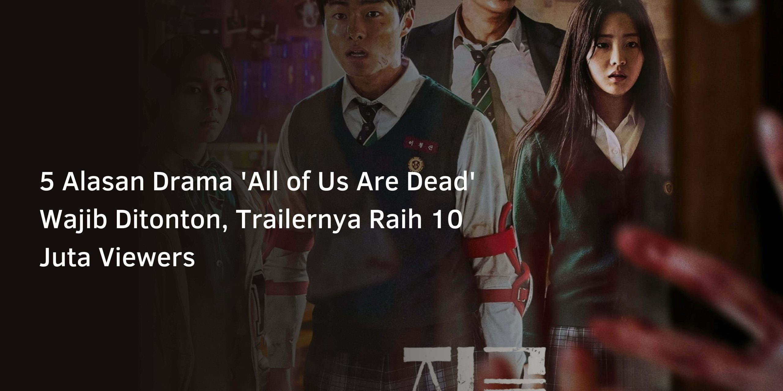 5 Alasan Drama ‘All of Us Are Dead’ Wajib Ditonton, Trailernya Raih 10 Juta Viewers