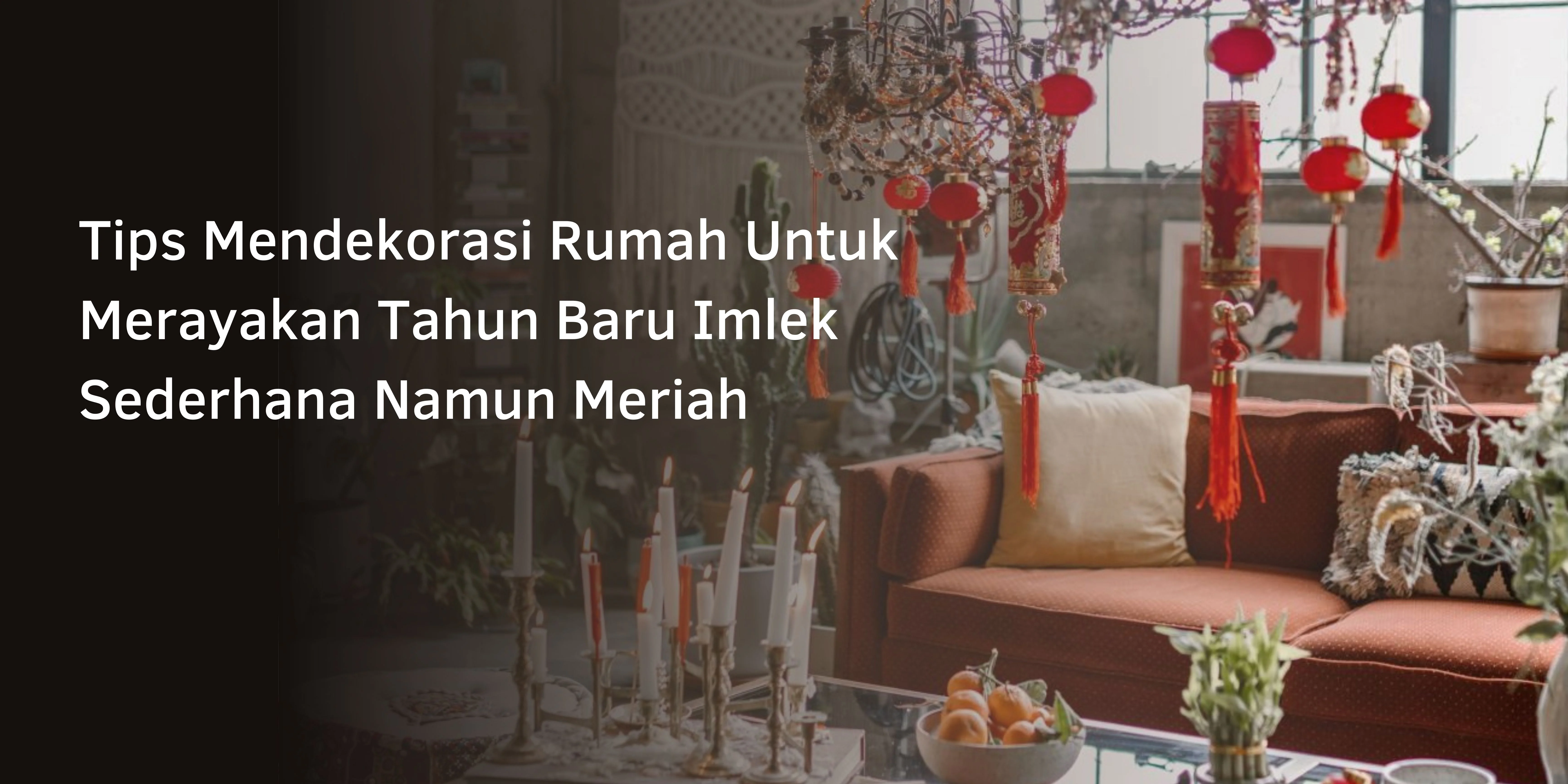 Tips Mendekorasi Rumah Untuk Merayakan Tahun Baru Imlek