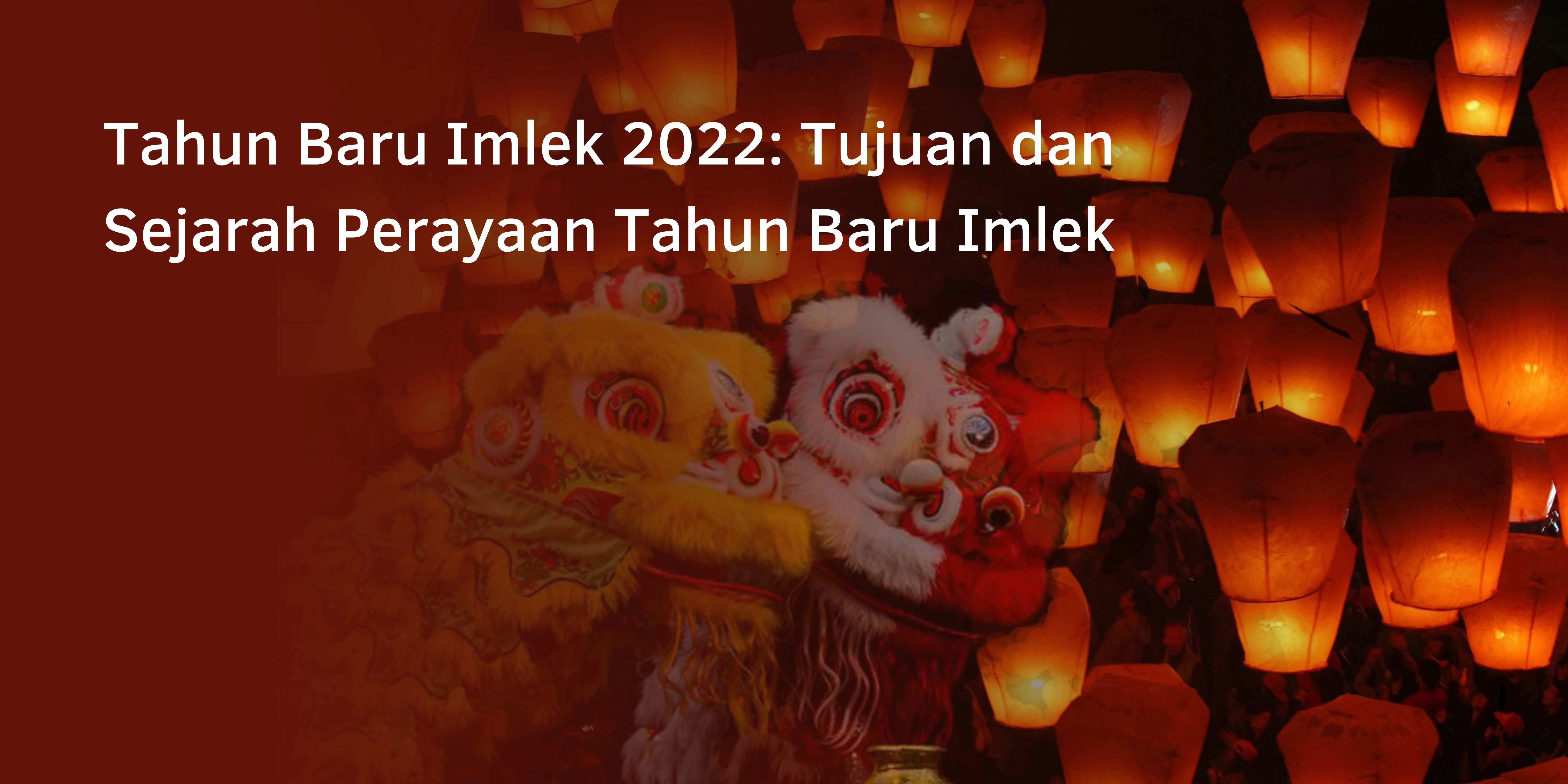 Tahun Baru Imlek 2022: Tujuan dan Sejarah Perayaan Tahun Baru Imlek