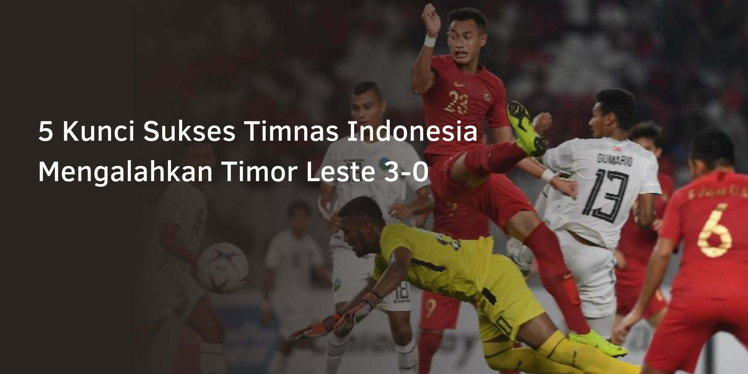 5 Kunci Sukses Timnas Indonesia Mengalahkan Timor Leste 3-0