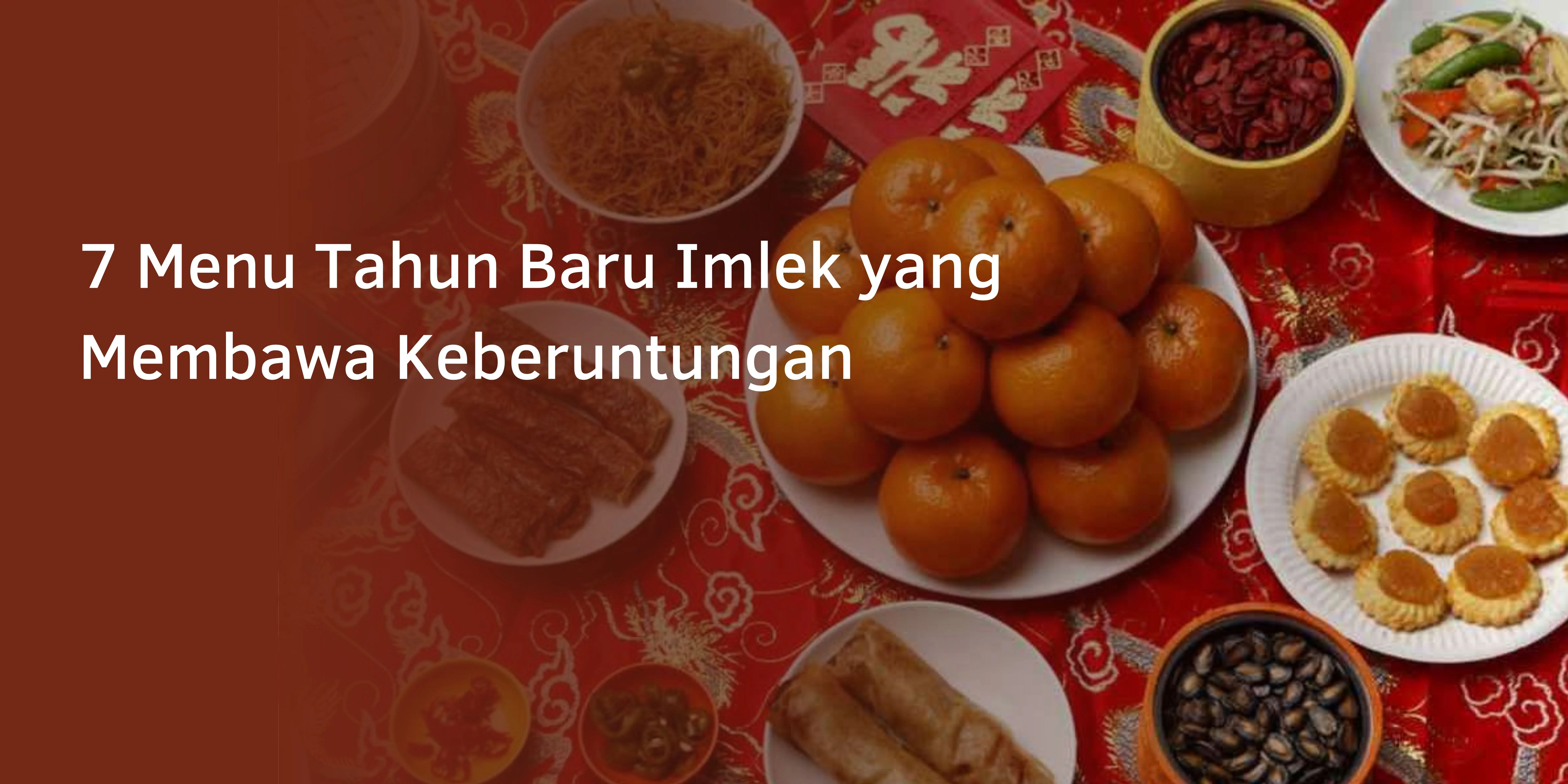 7 Menu Tahun Baru Imlek yang Membawa Keberuntungan