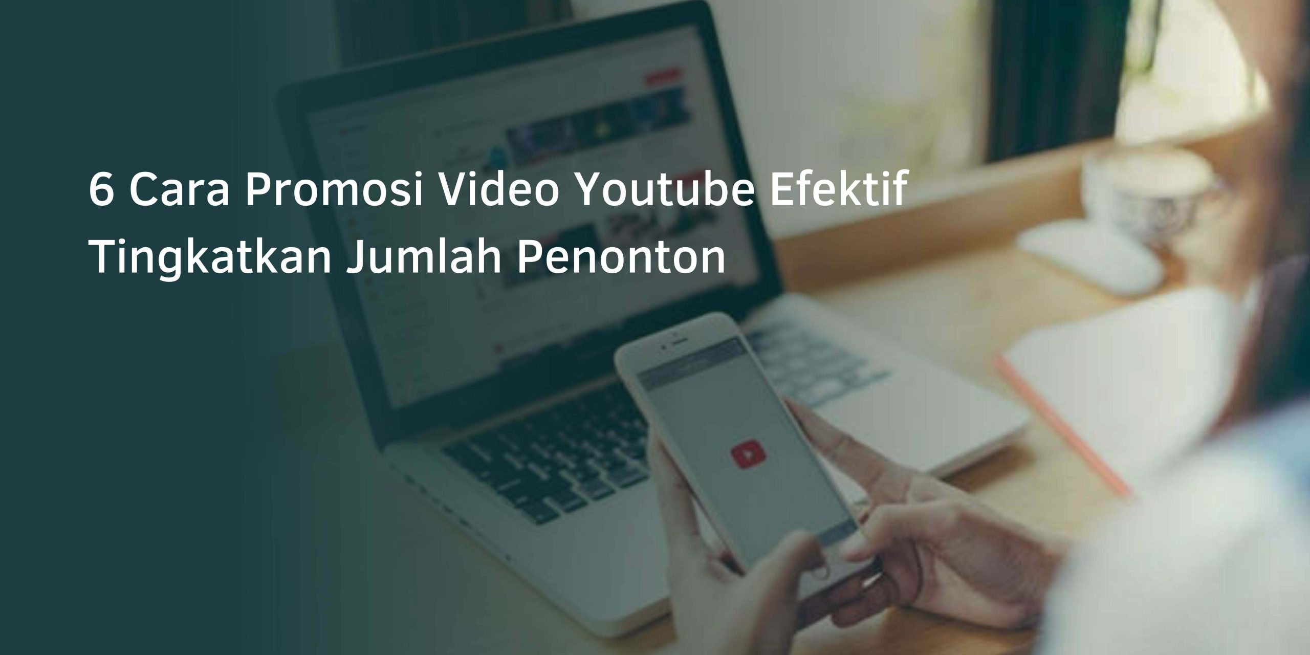 6 Cara Promosi Video Youtube Efektif Tingkatkan Jumlah Penonton