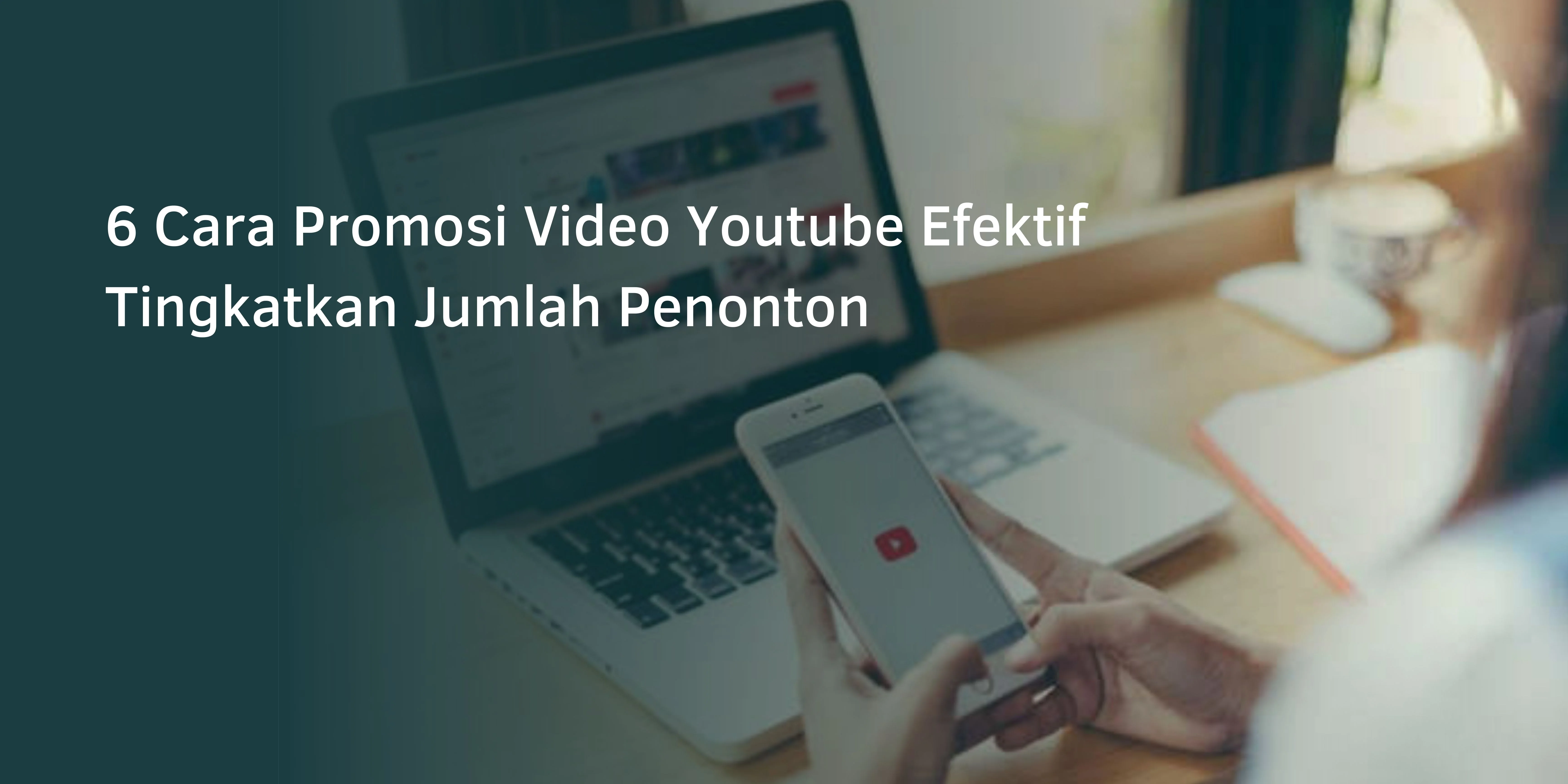 6 Cara Promosi Video Youtube Efektif Tingkatkan Jumlah Penonton
