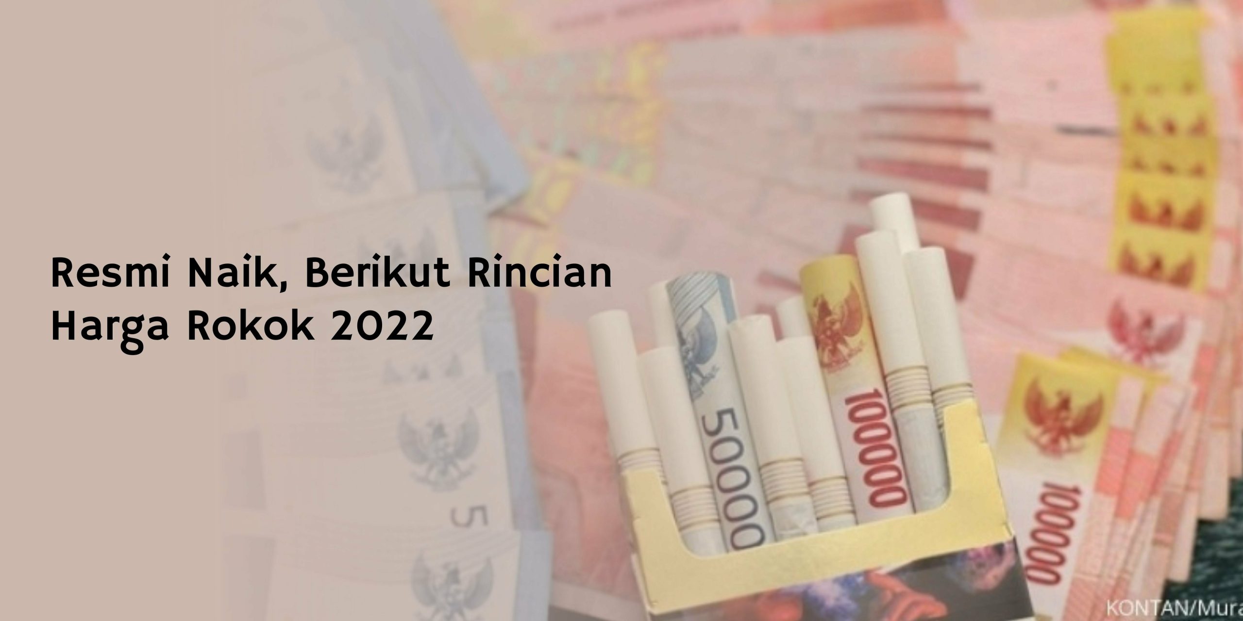 Resmi Naik, Berikut Rincian Harga Rokok 2022 Resmi Naik, Berikut Rincian Harga Rokok 2022