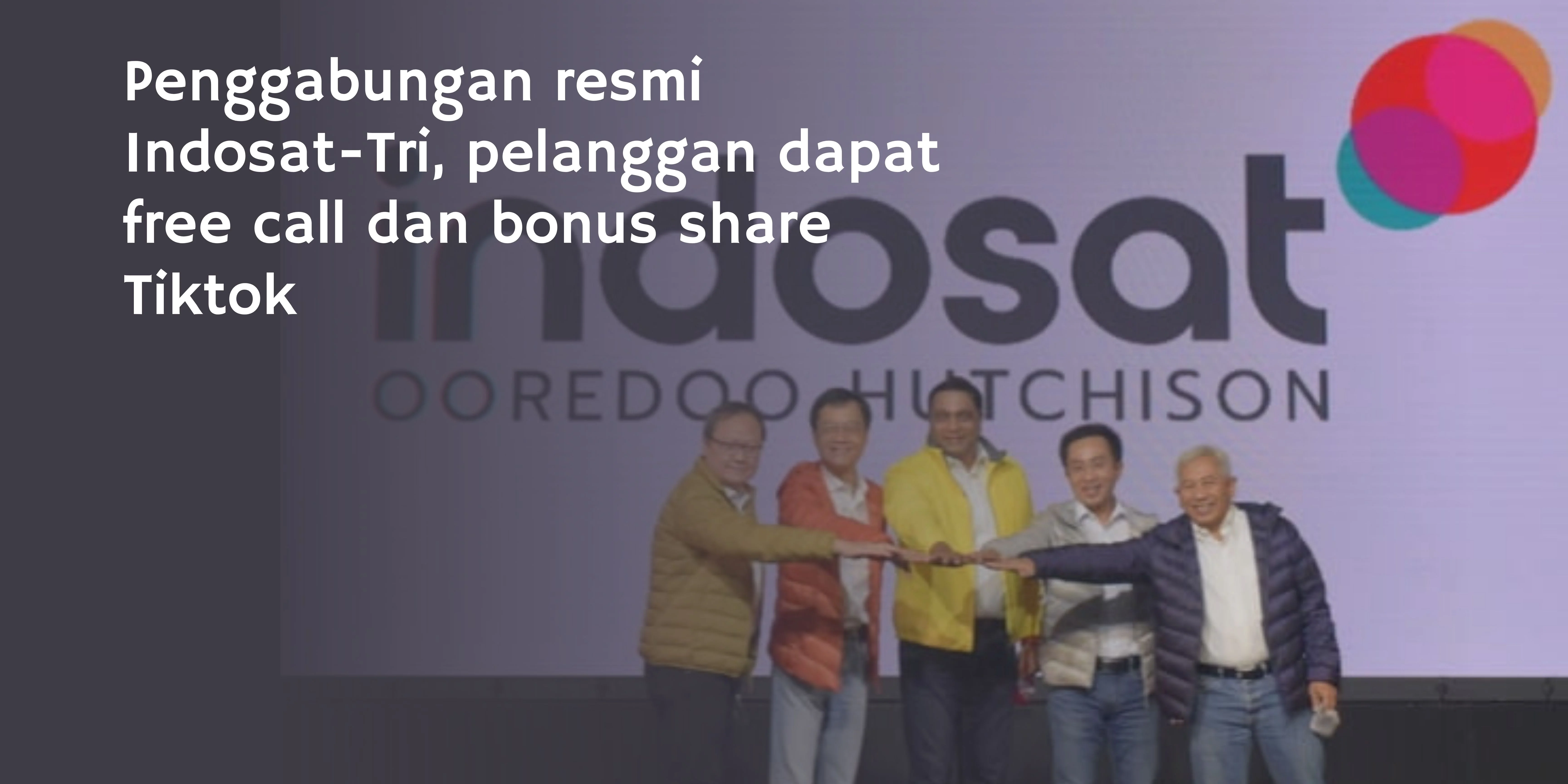 Penggabungan Resmi Indosat-Tri, Pelanggan Dapat Free Call dan Bonus Share TikTok