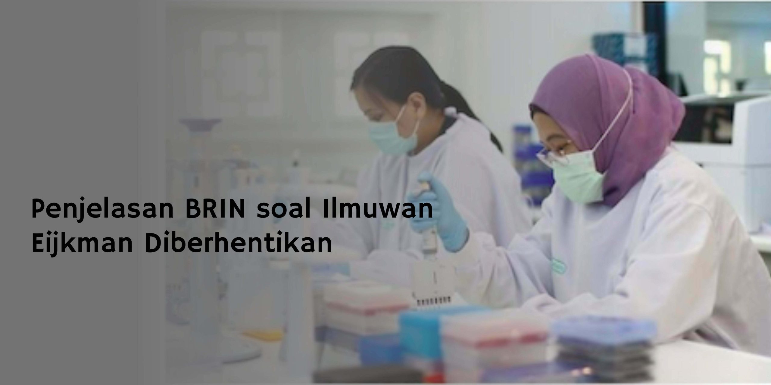 Penjelasan BRIN soal Ilmuwan Eijkman Diberhentikan