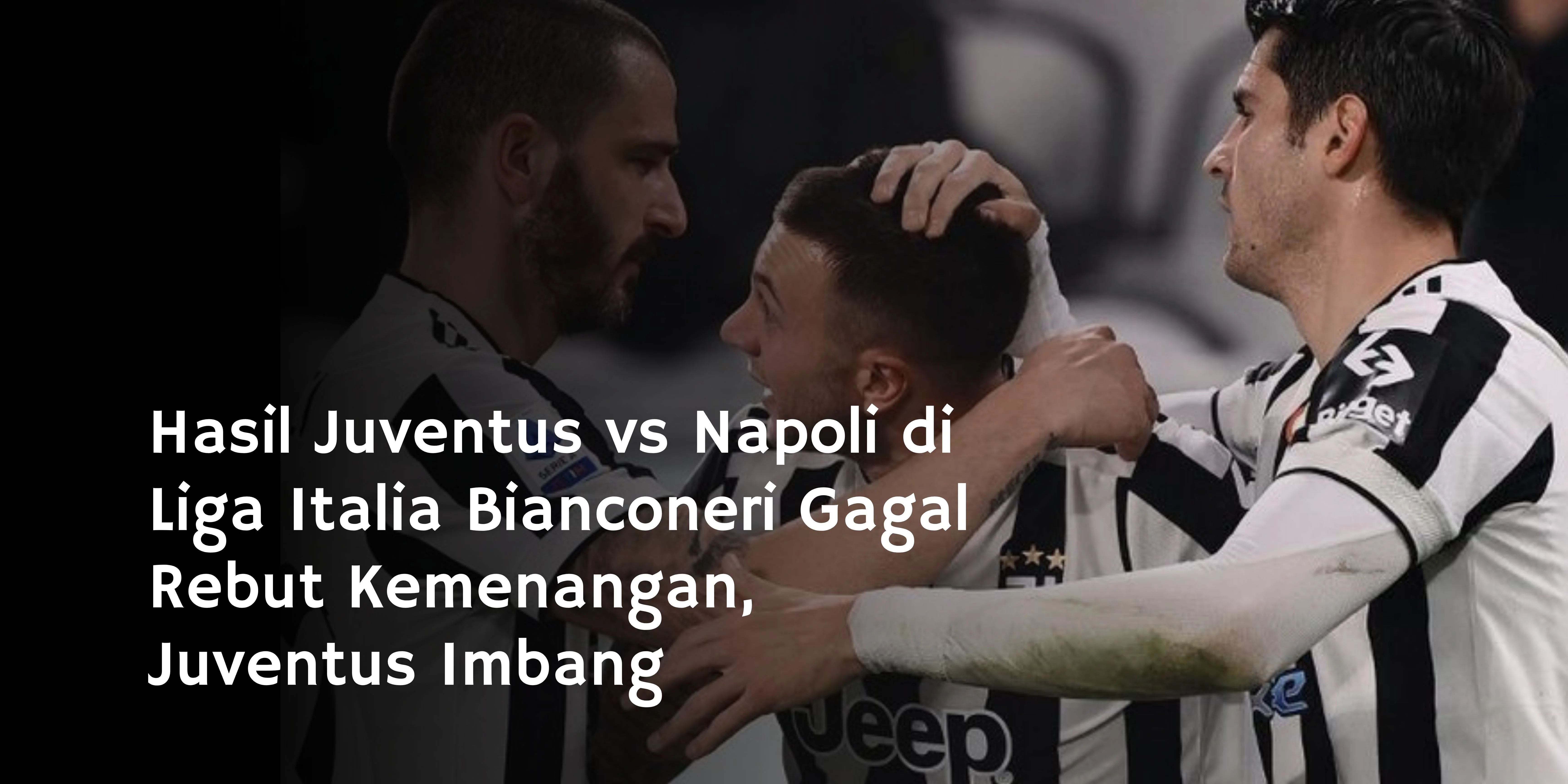 Hasil Juventus vs Napoli di Liga Italia Bianconeri Gagal Rebut Kemenangan, Juventus Imbang