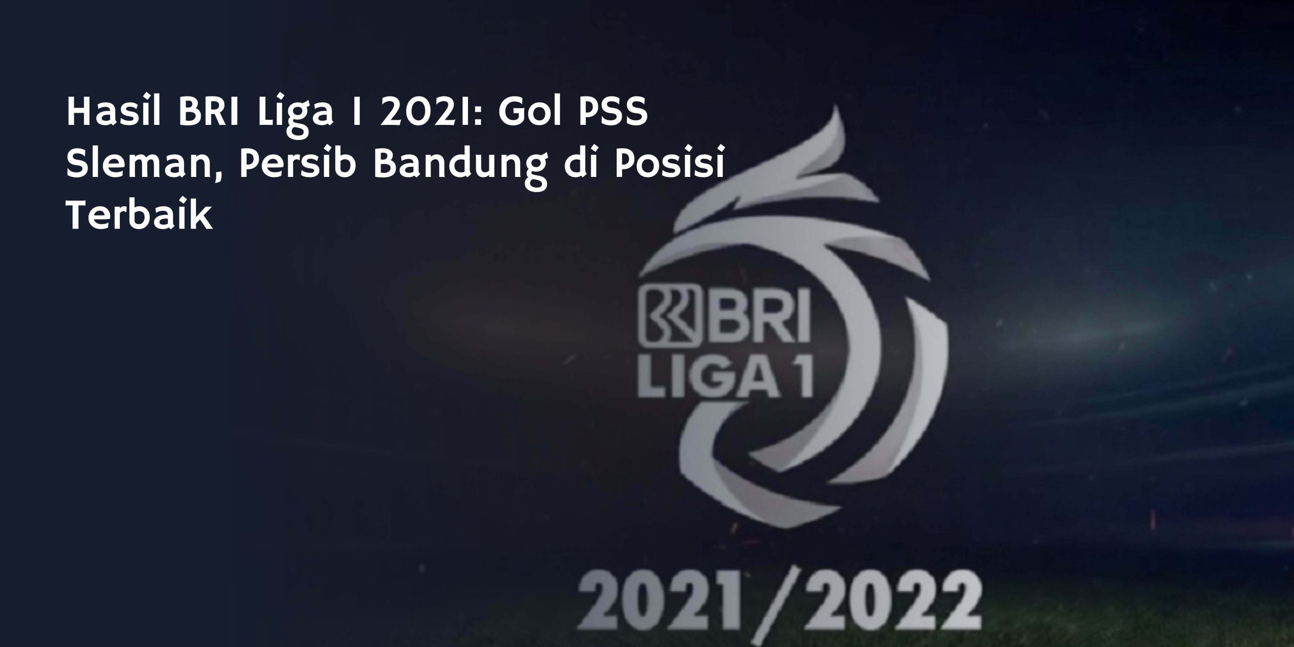 Hasil BRI Liga 1 2021: Gol PSS Sleman, Persib Bandung di Posisi Terbaik