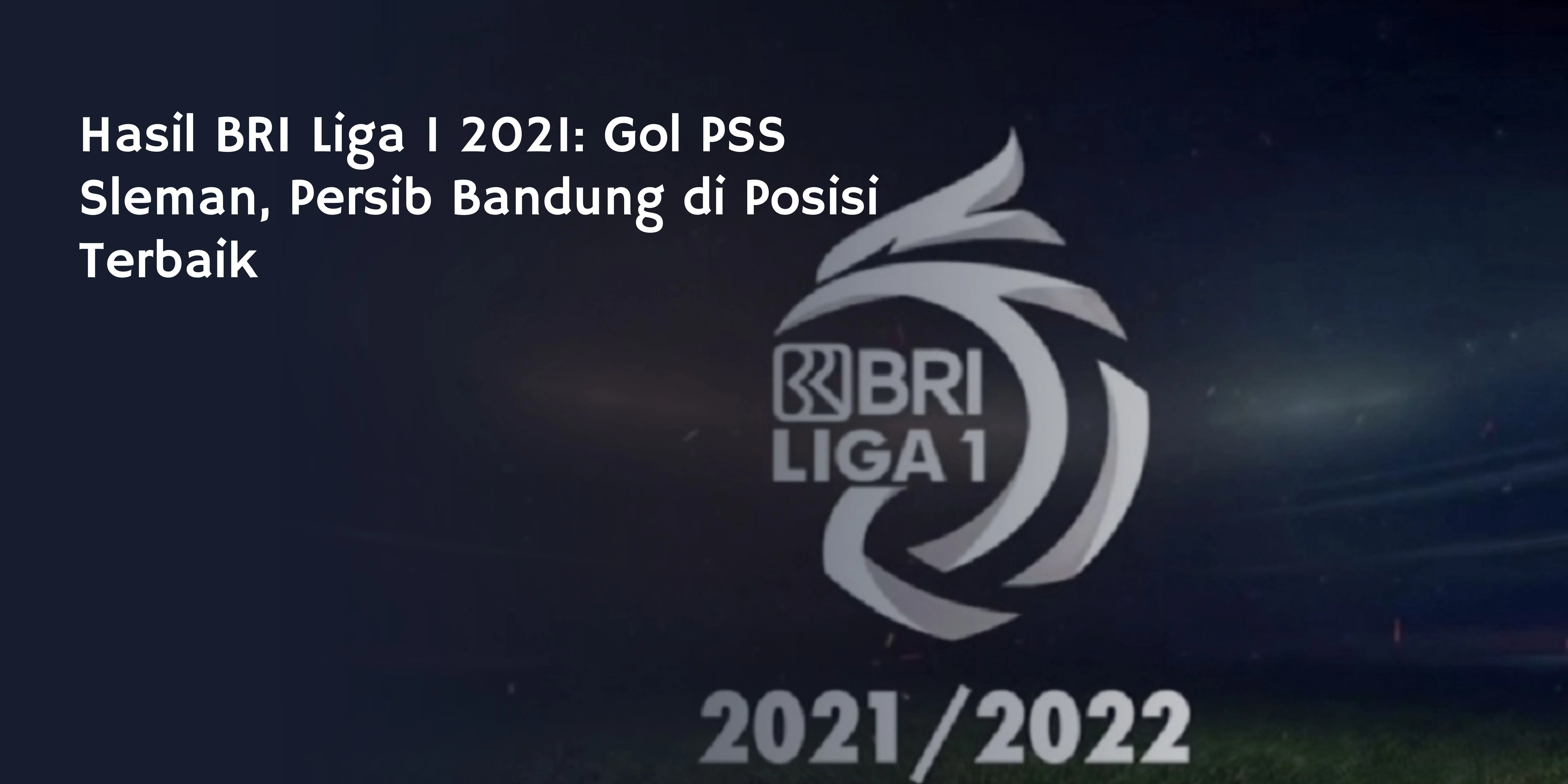 Hasil BRI Liga 1 2021: Gol PSS Sleman, Persib Bandung di Posisi Terbaik