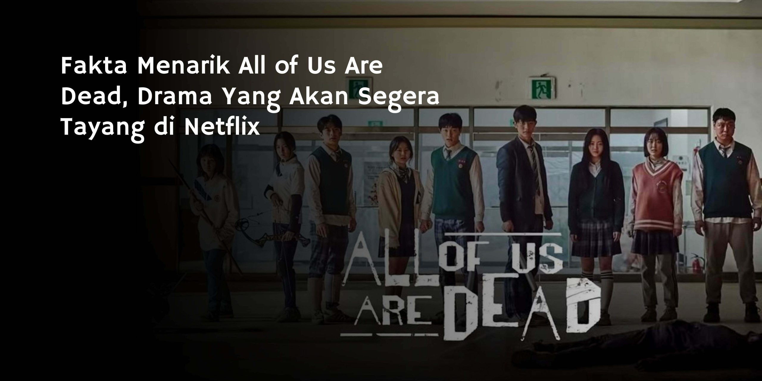 Fakta Menarik All of Us Are Dead, Drama Yang Akan Segera Tayang di Netflix