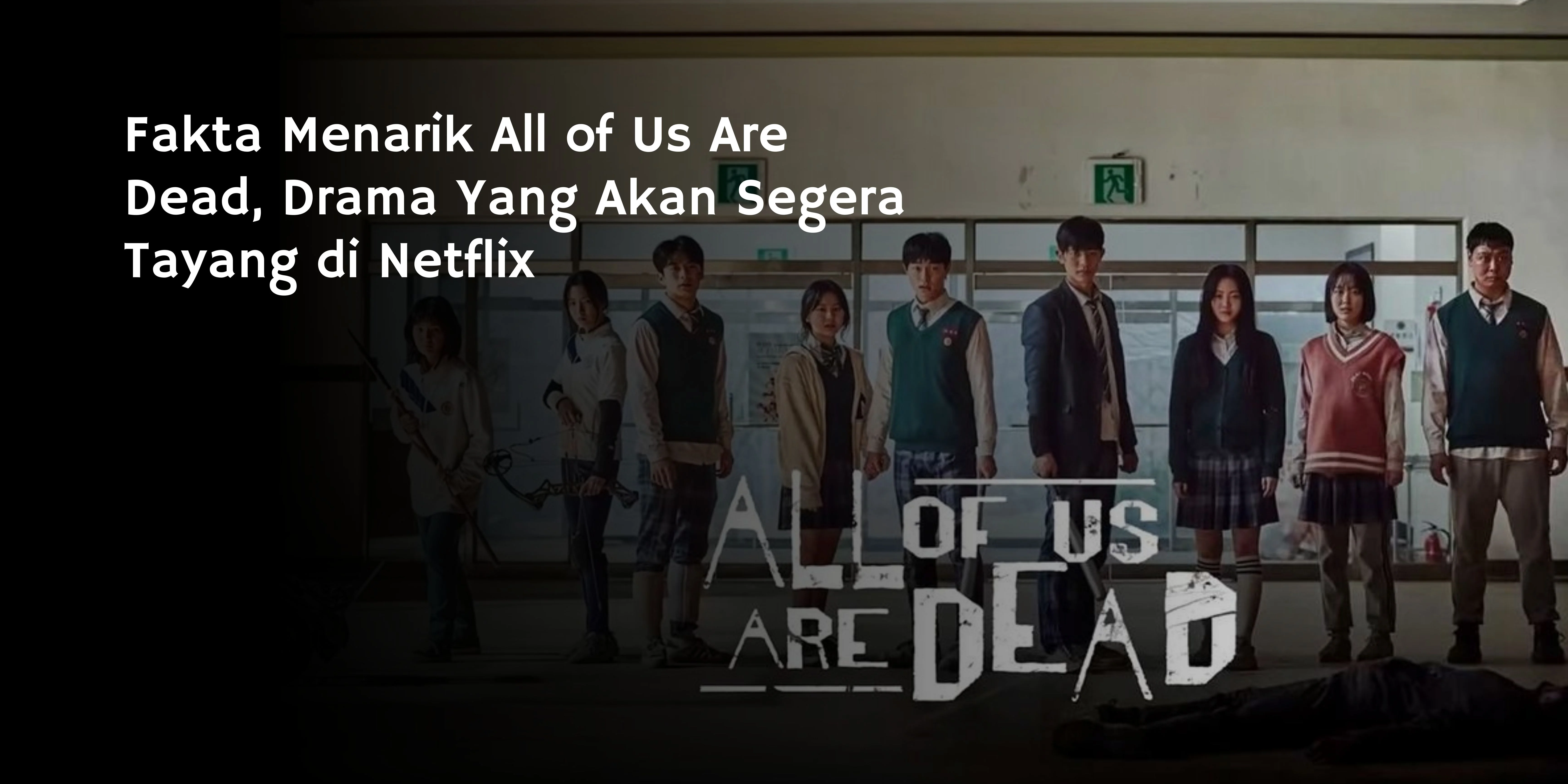 Fakta Menarik All of Us Are Dead, Drama Yang Akan Segera Tayang di Netflix