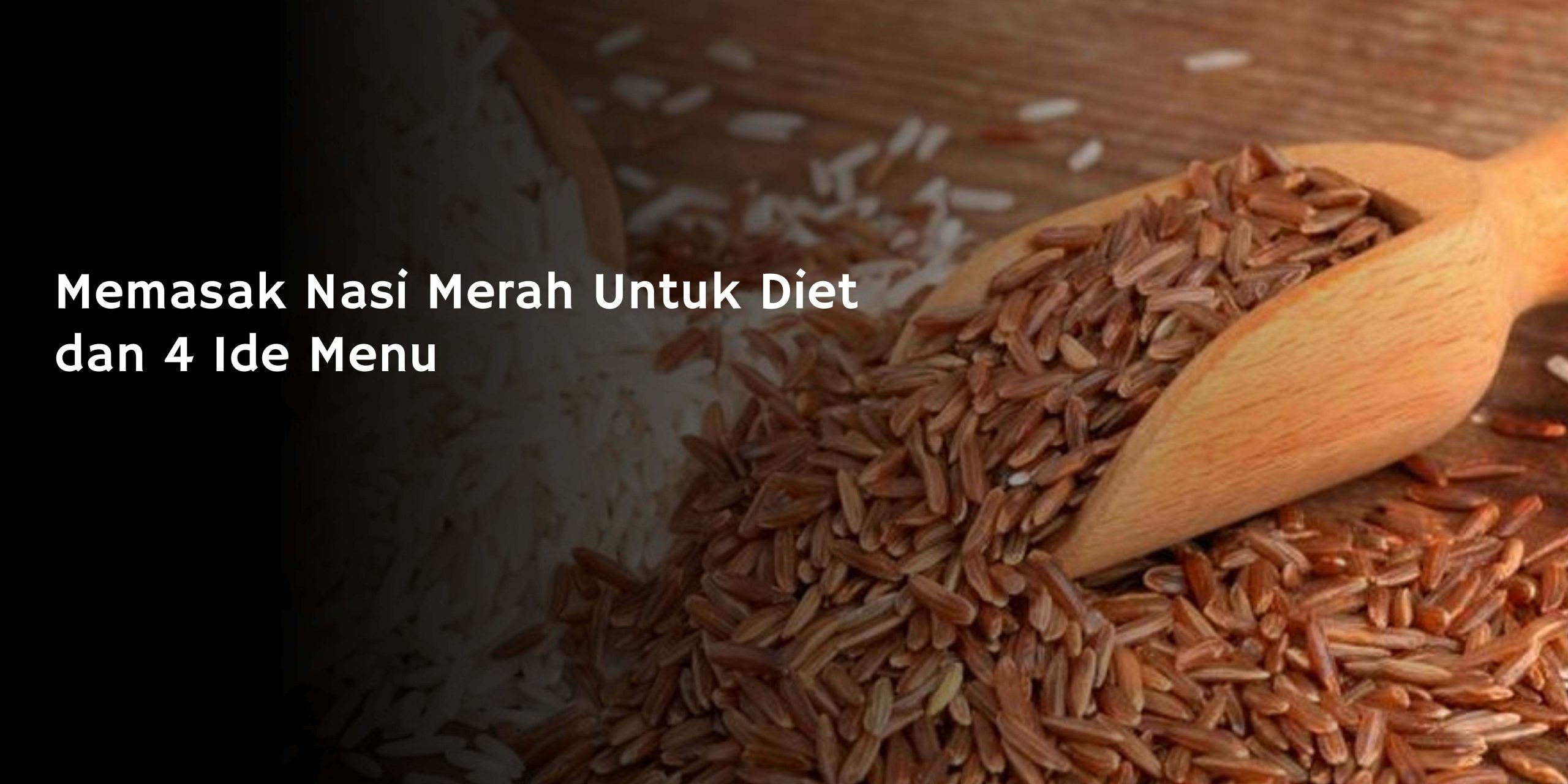 Memasak Nasi Merah Untuk Diet dan 4 Ide Menu