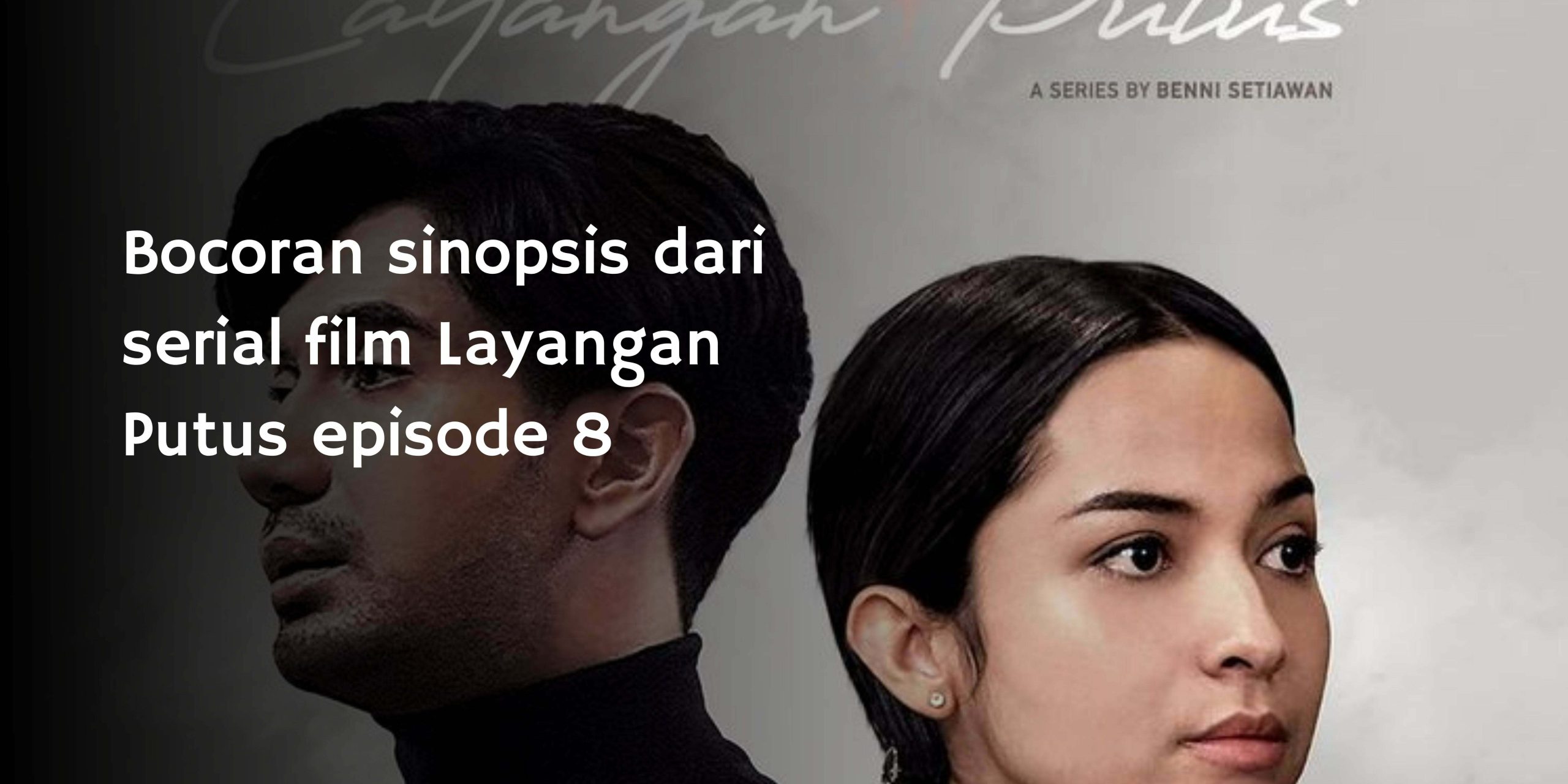 Bocoran sinopsis dari serial film Layangan Putus episode 8