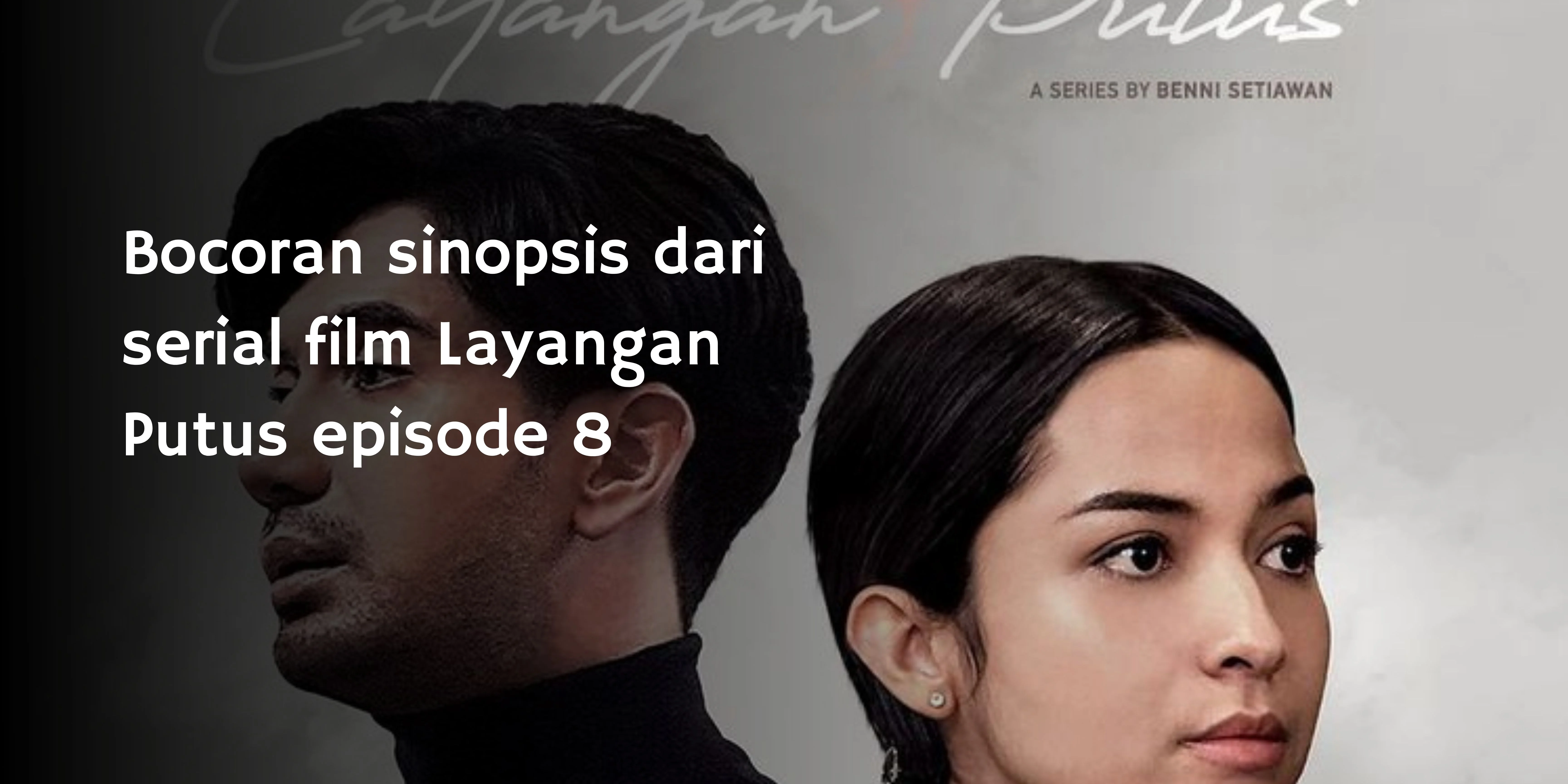 Bocoran sinopsis dari serial film Layangan Putus episode 8