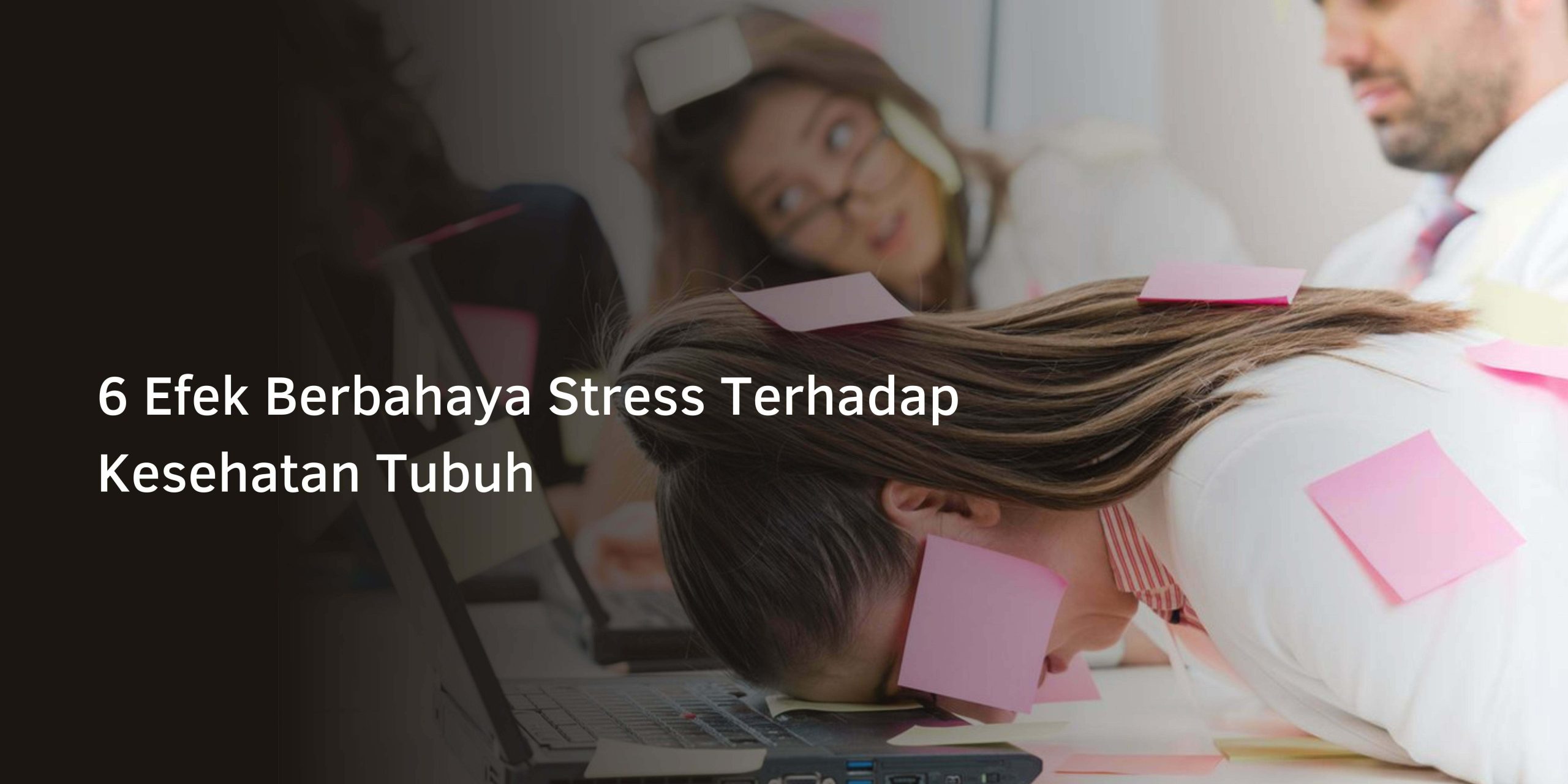 6 Efek Berbahaya Stress Terhadap Kesehatan Tubuh