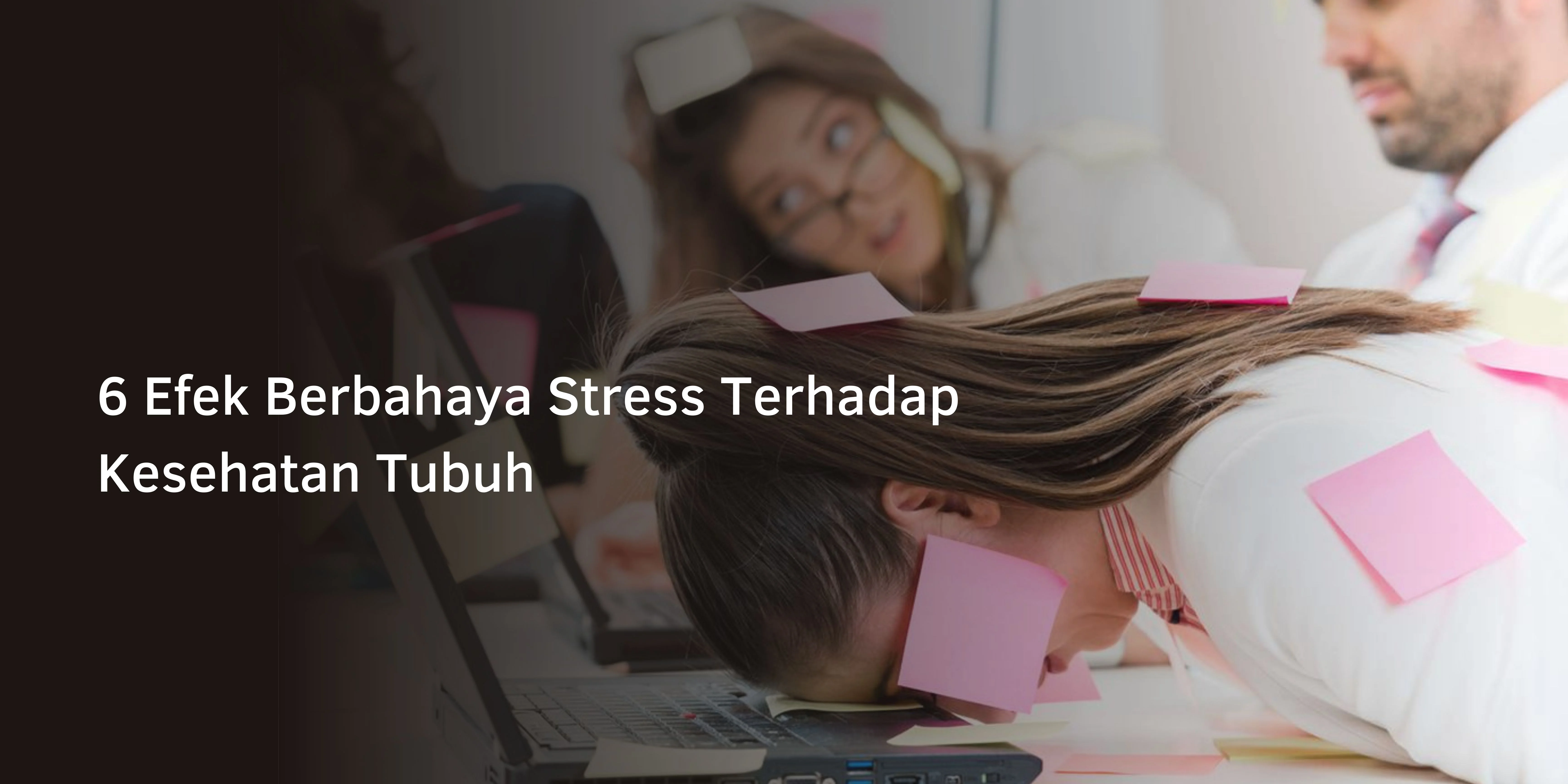 6 Efek Berbahaya Stress Terhadap Kesehatan Tubuh