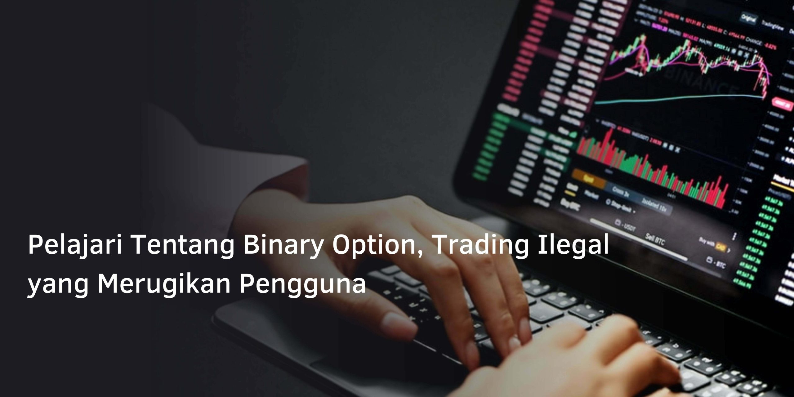 Pelajari Tentang Binary Option, Trading Ilegal yang Merugikan Pengguna Pelajari Tentang Binary Option, Trading Ilegal yang Merugikan Pengguna