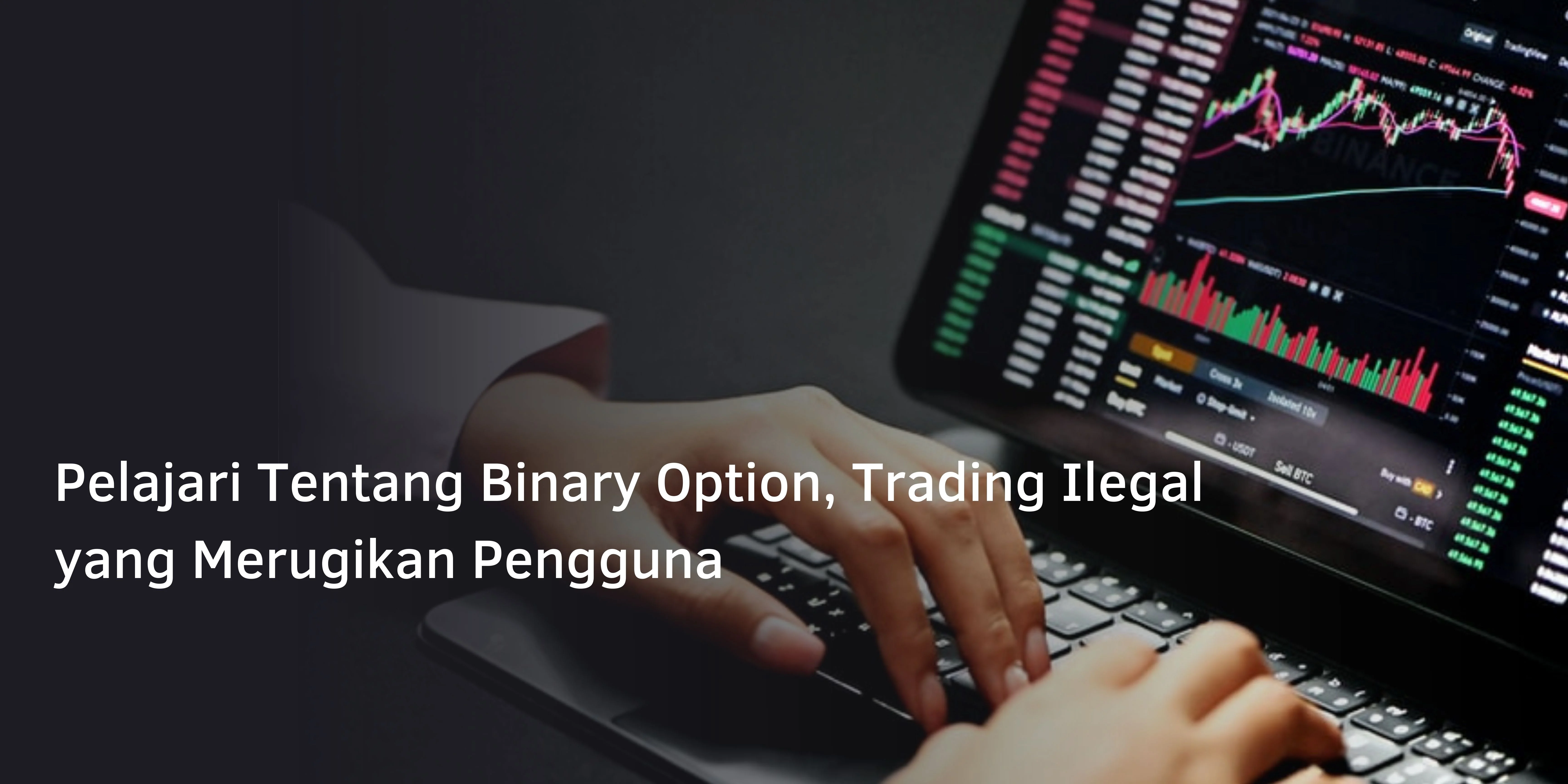 Pelajari Tentang Binary Option, Trading Ilegal yang Merugikan Pengguna