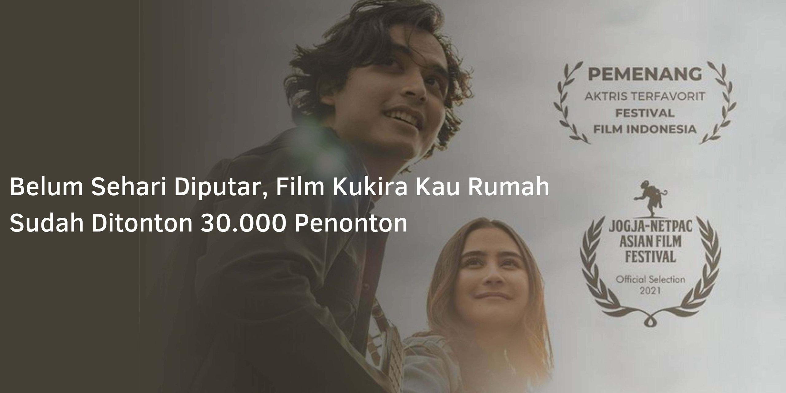 Belum Sehari Diputar, Film Kukira Kau Rumah Sudah Ditonton 30.000 Penonton