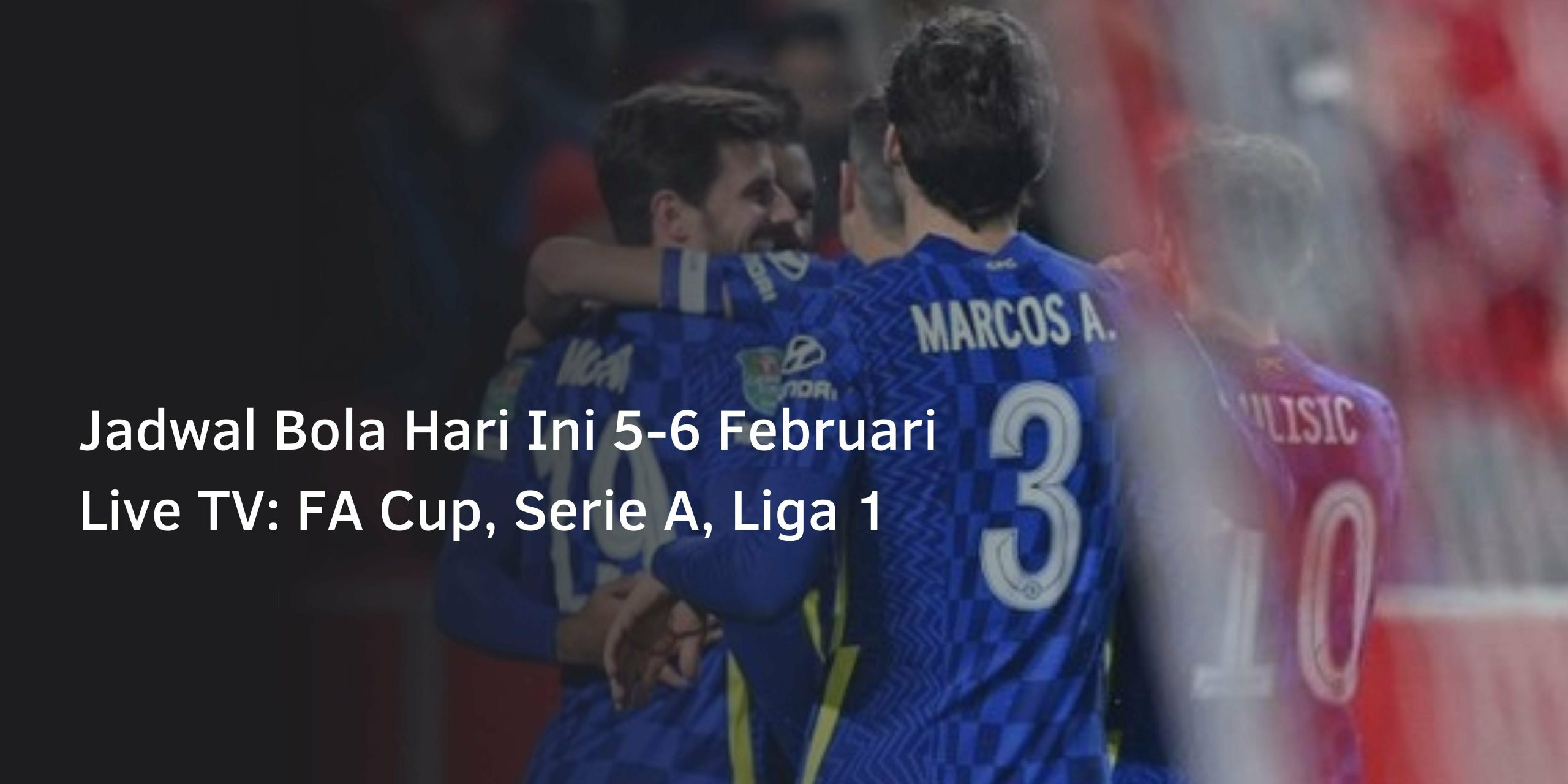 Jadwal Bola Hari Ini 5-6 Februari Live TV: FA Cup, Serie A, Liga 1