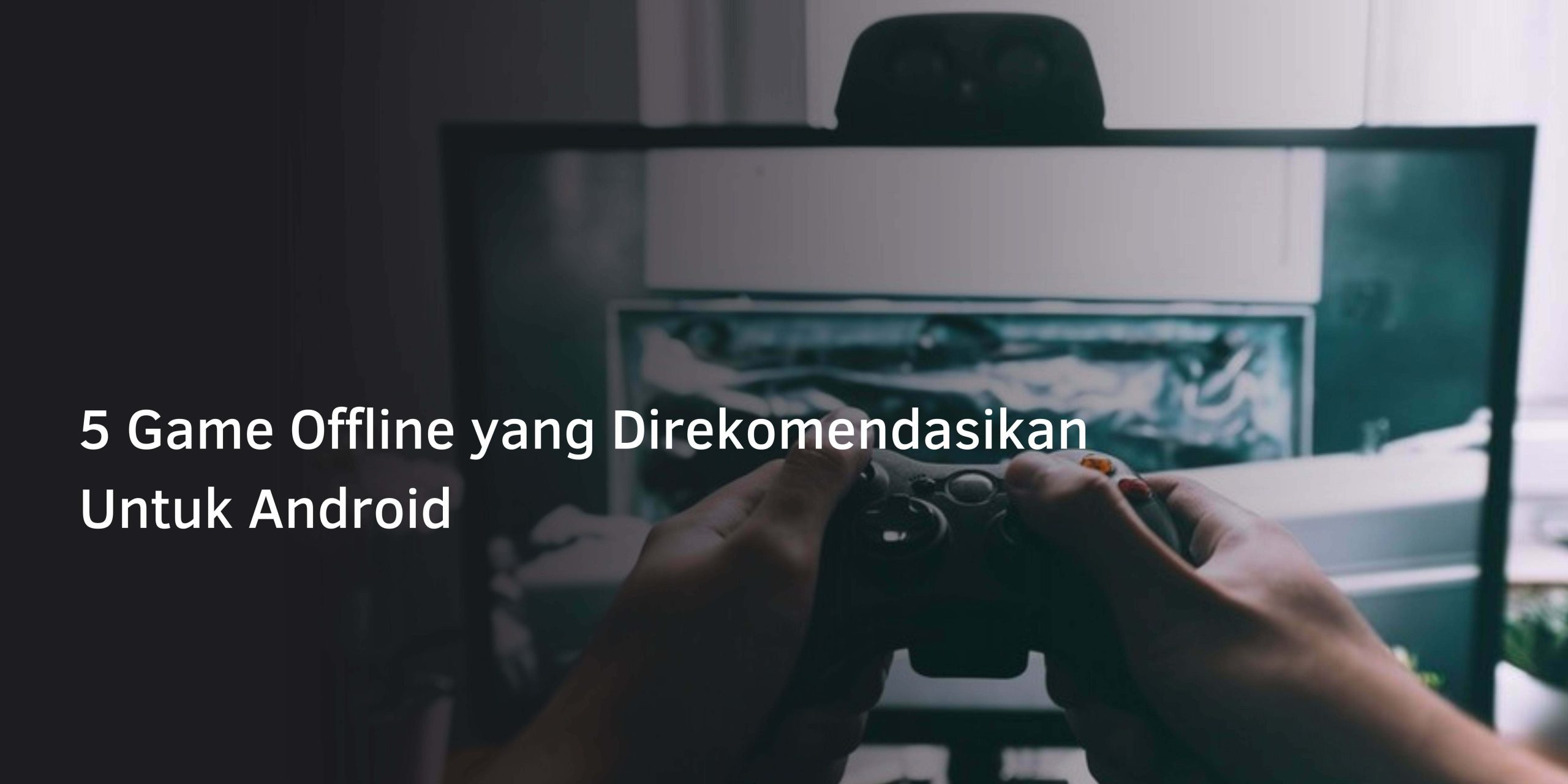 5 Rekomendasi Game Offline Android