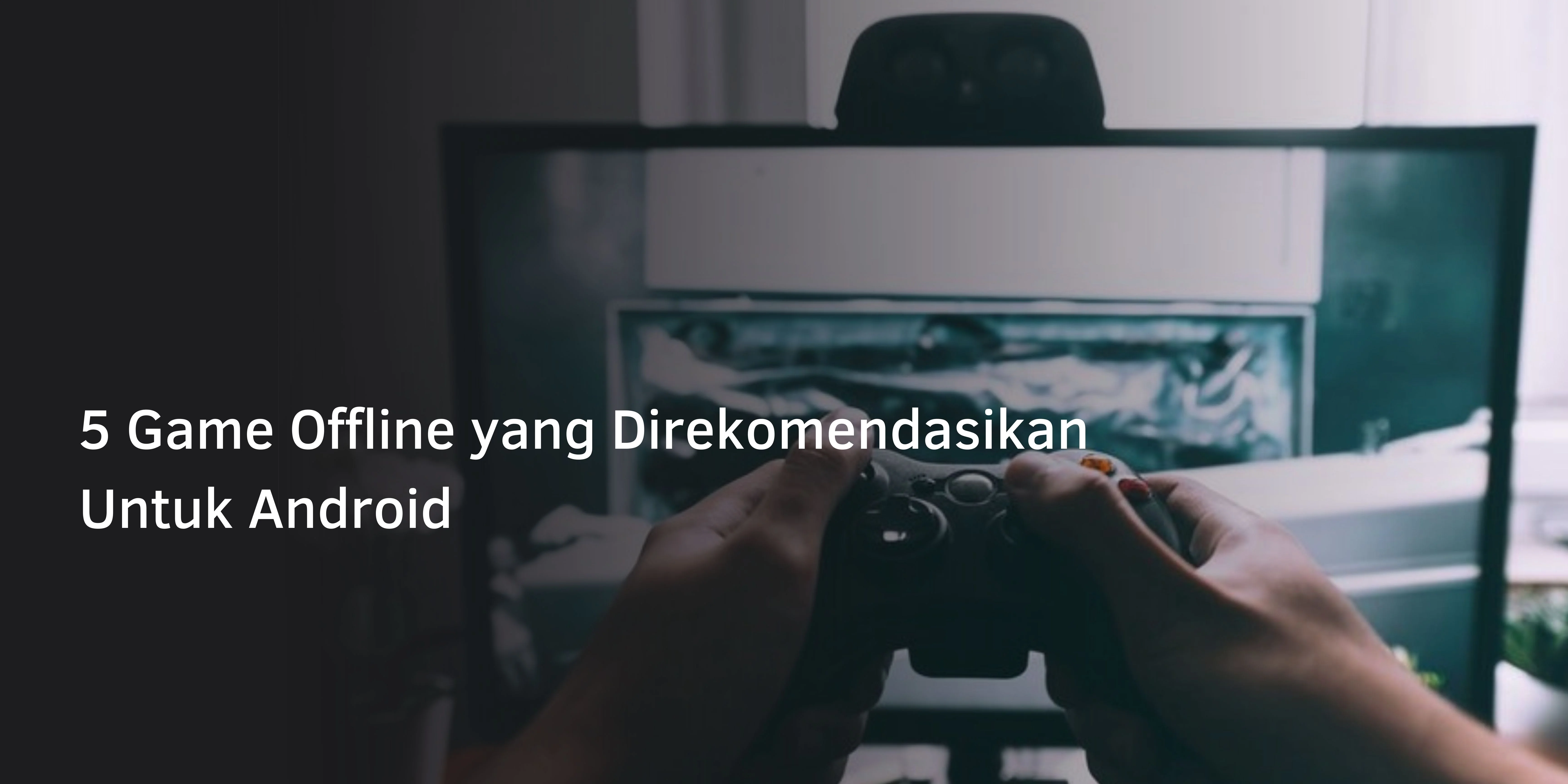 5 Rekomendasi Game Offline Android
