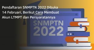 Pendaftaran SNMPTN 2022 Dibuka 14 Februari, Berikut Cara Membuat Akun LTMPT dan Persyaratannya
