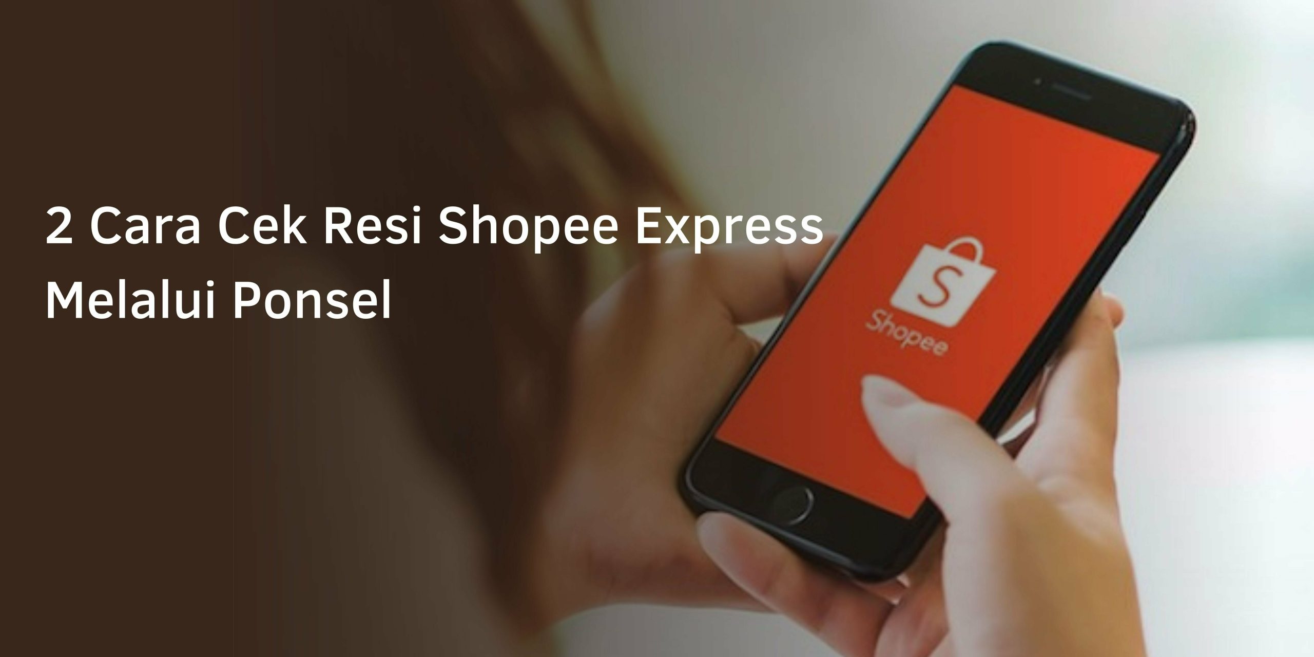 2 Cara Cek Resi Shopee Express Melalui Ponsel