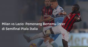 Milan vs Lazio: Pemenang Bertemu Inter di Semifinal Piala Italia